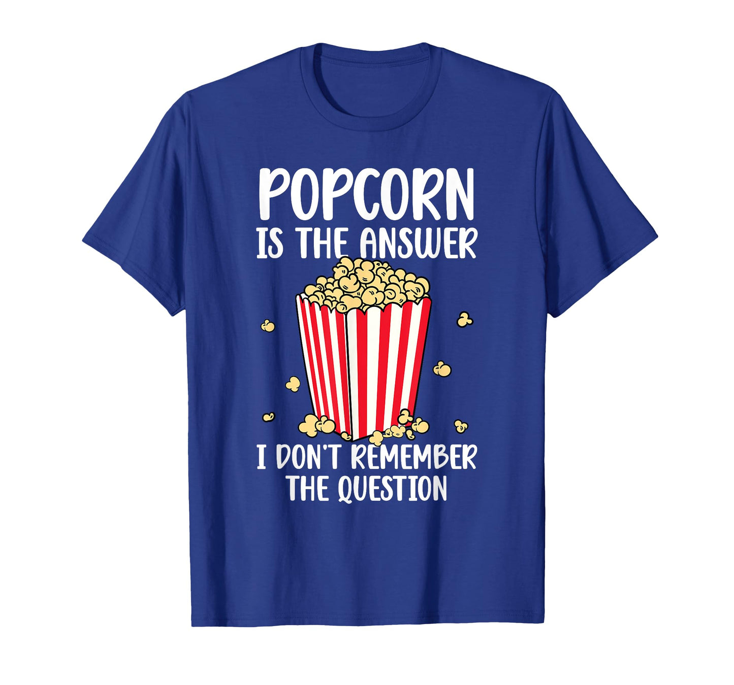 Funny Popcorn Is The Answer I Don't Remember The Question T-Shirt