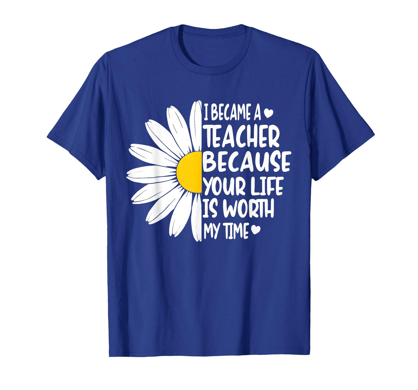 i became a teacher because your life is worth my time T-Shirt