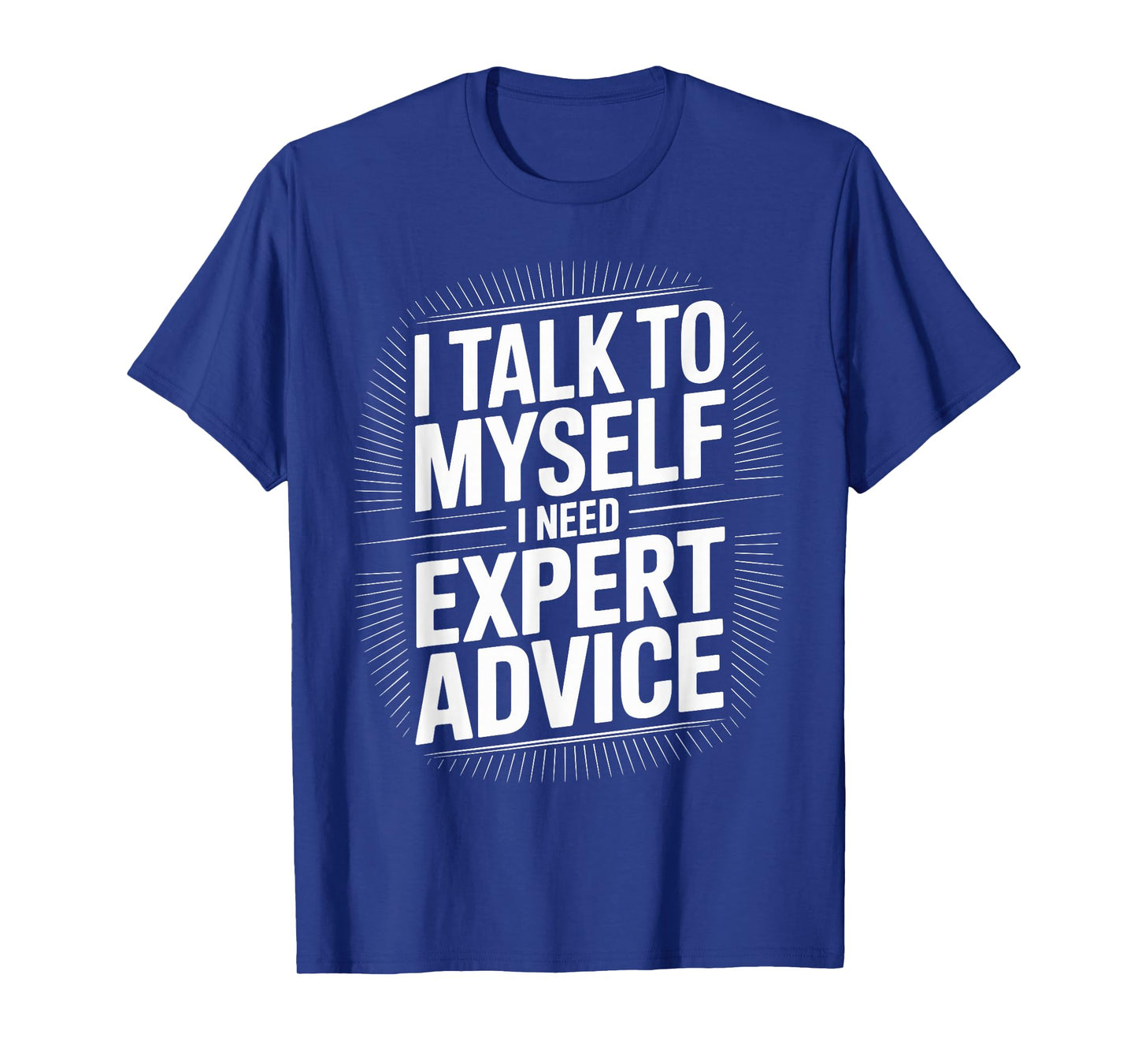 I Talk to Myself Expert Advice Humor Design T-Shirt