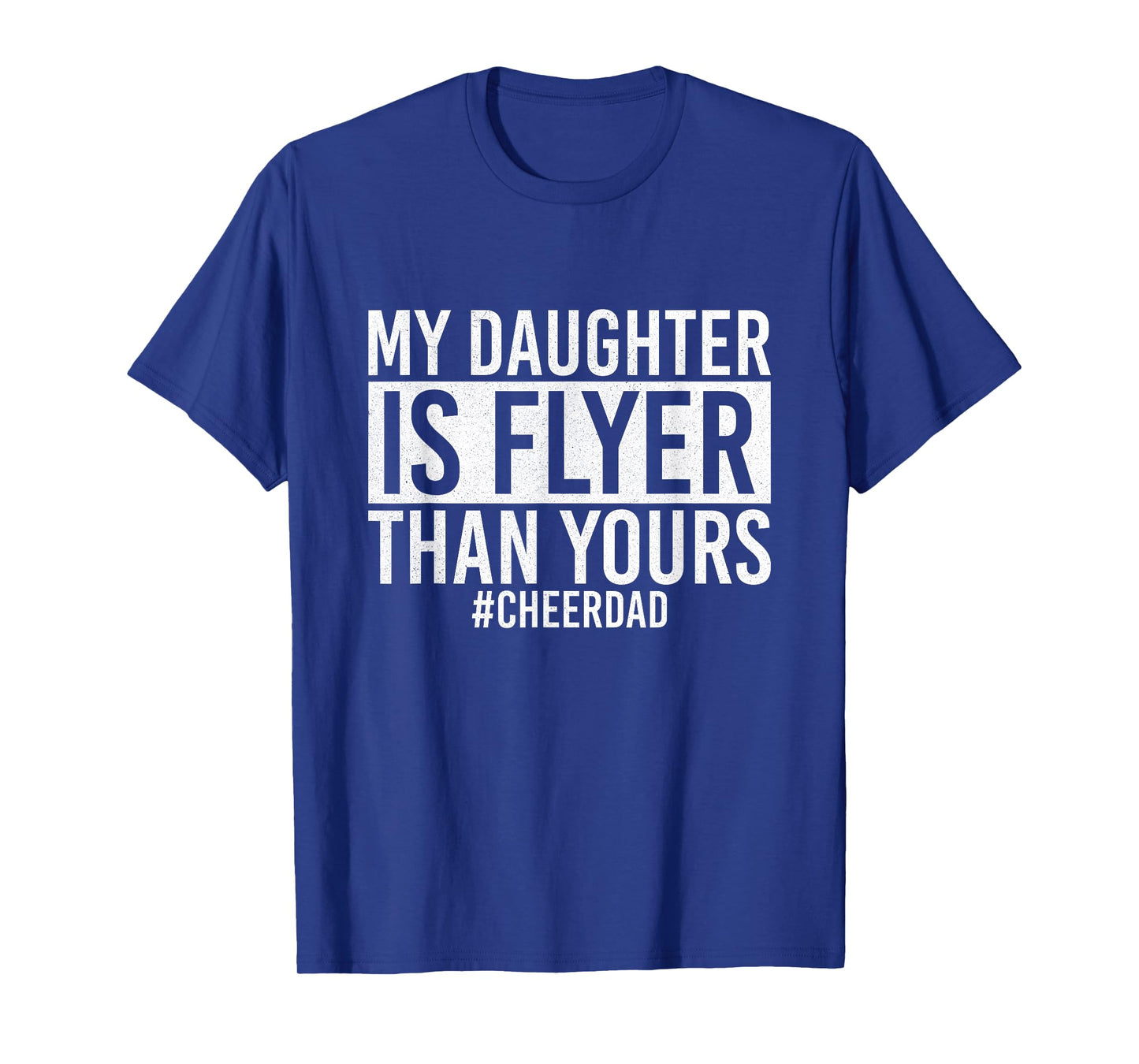 My Daughter Is Flyer Than Yours Cheer Dad Funny Cheerleading T-Shirt