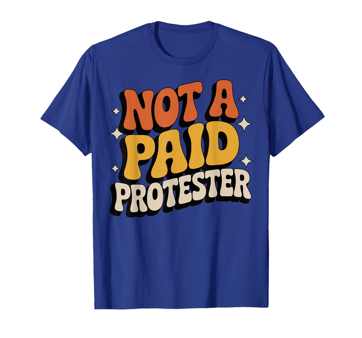Not A Paid Protester T-Shirt