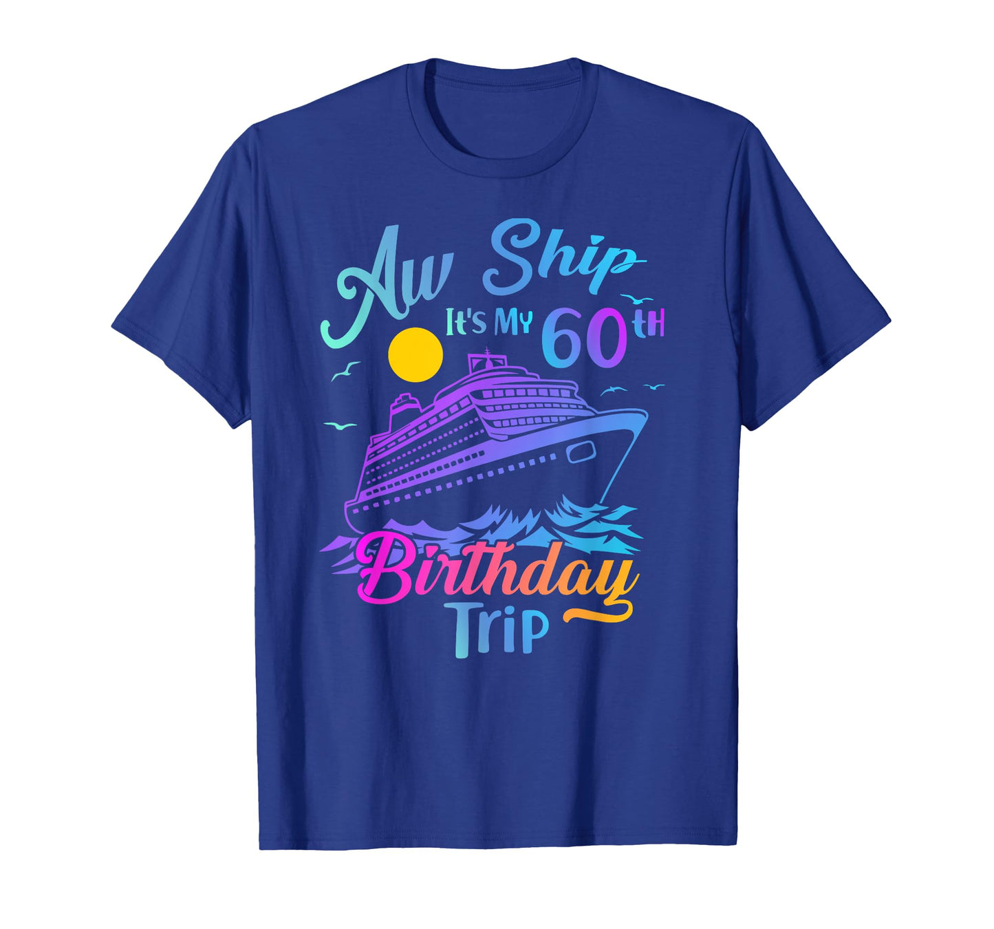 Aw Ship It's My 60th Birthday Trip Cruise Vacation Party T-Shirt