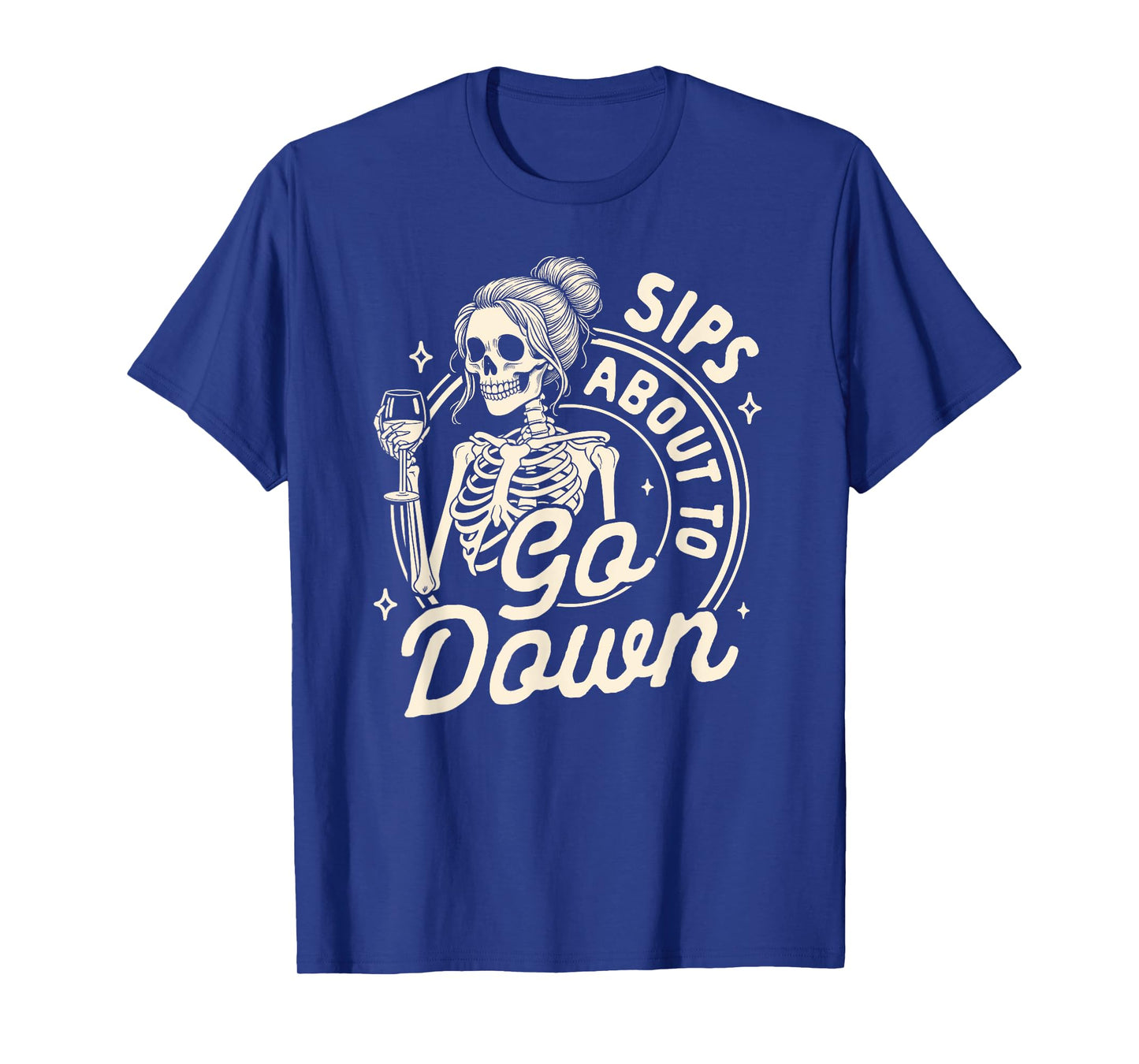 Wine Lover Skeleton Drinking Wine Sips About To Go Down T-Shirt