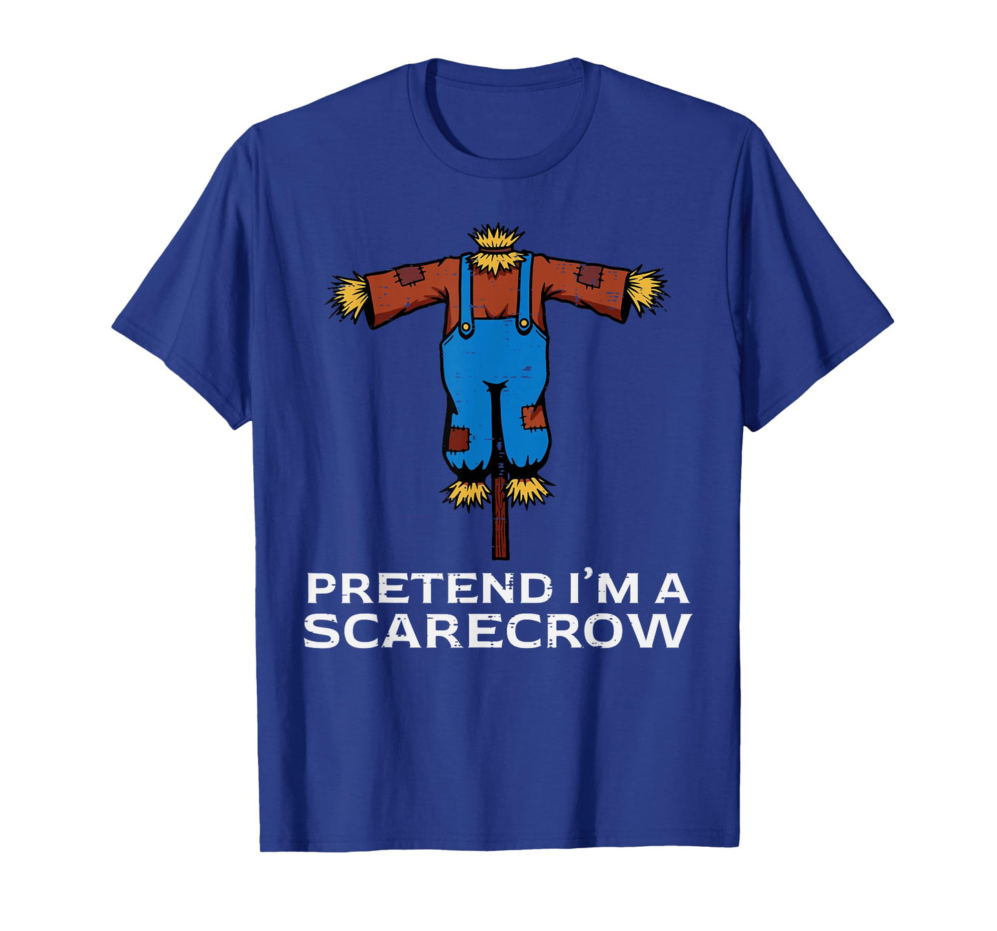 Halloween Pretend Im Scarecrow Funny Costume Men Women Kids T-Shirt