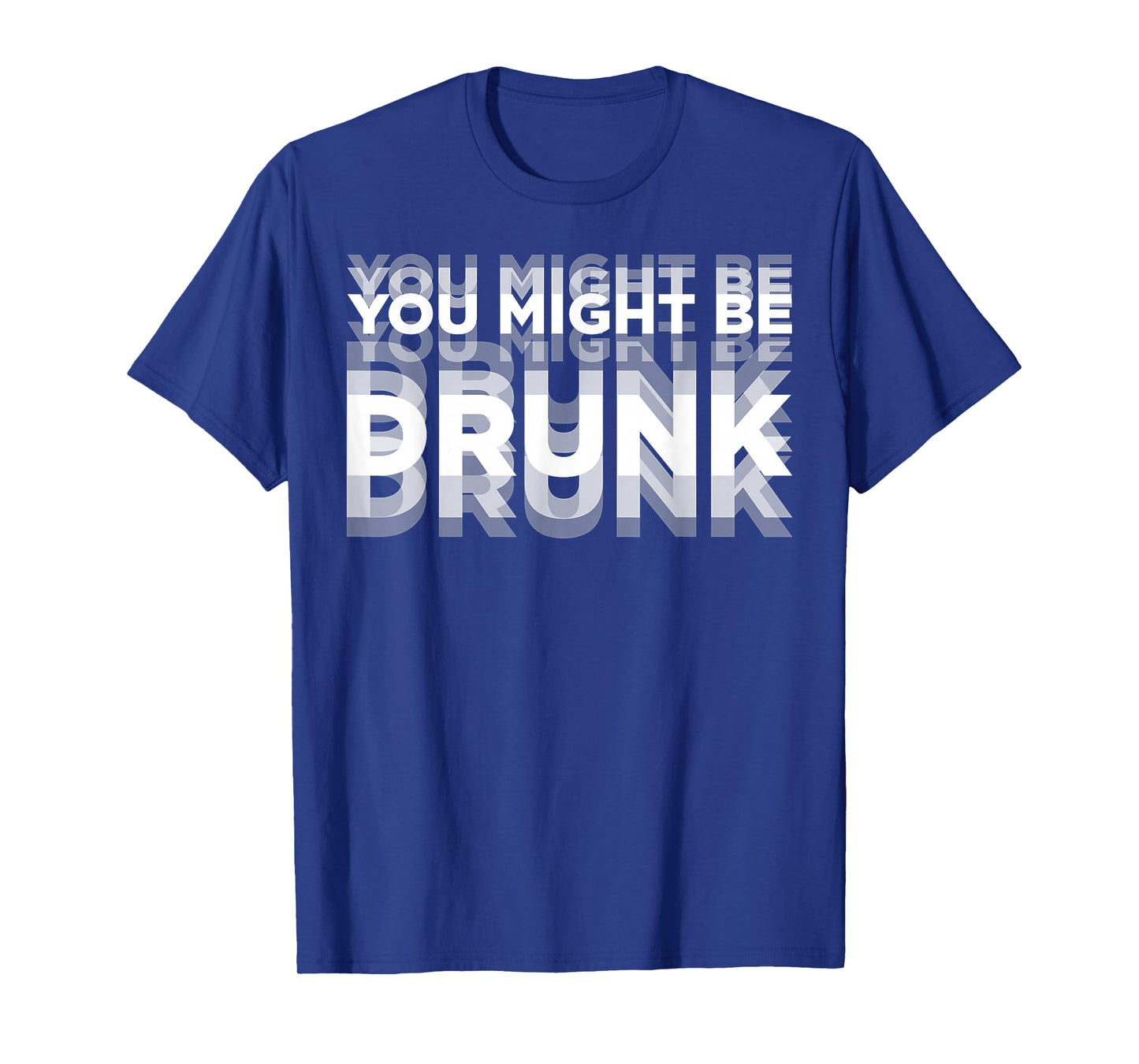 You Might Be Drunk T-Shirt