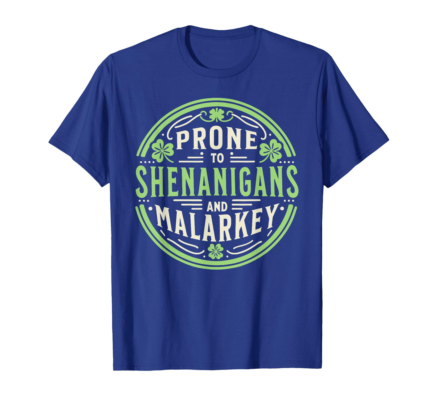 Prone To Shenanigans & Malarkey Fun Clovers St Patrick's Day T-Shirt