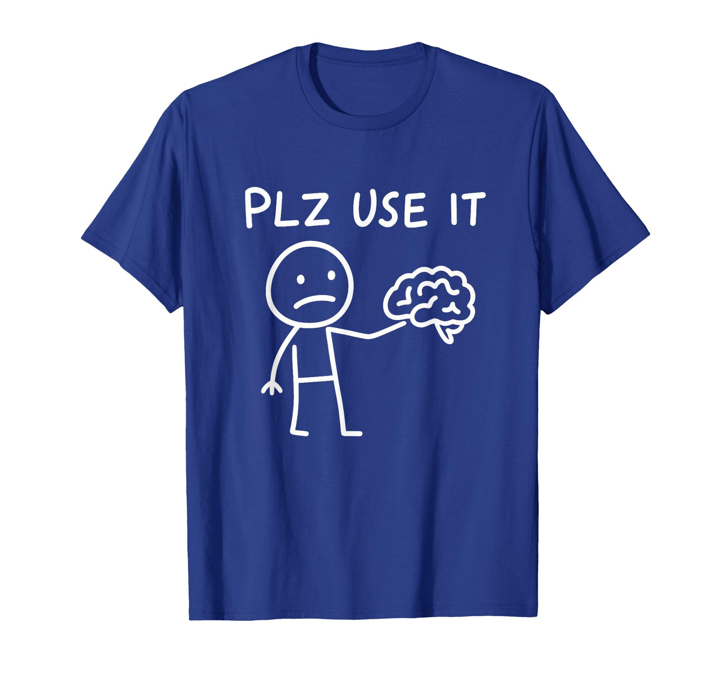 Funny Sarcastic Plz Use it Brain T-Shirt