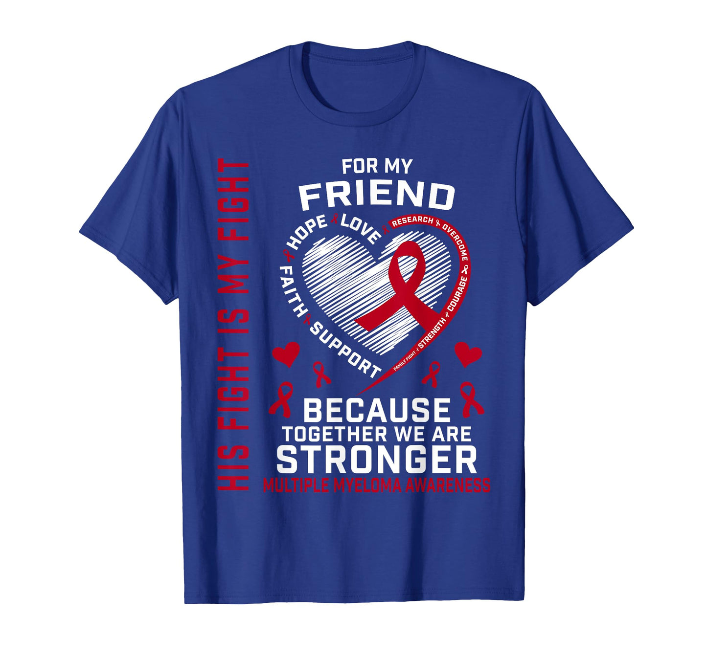 His Fight Is My Fight Friend Multiple Myeloma Awareness T-Shirt