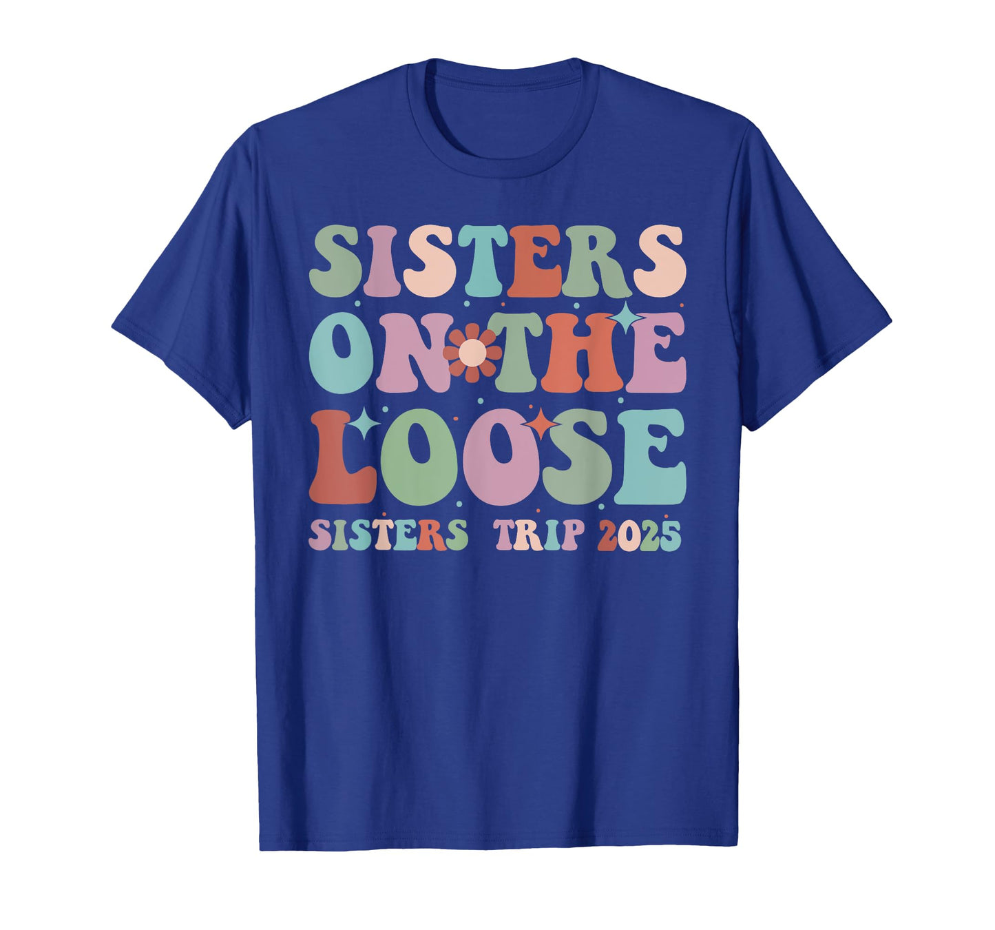 Sister's Trip 2025 Sister On The Loose Sister's Weekend Trip T-Shirt