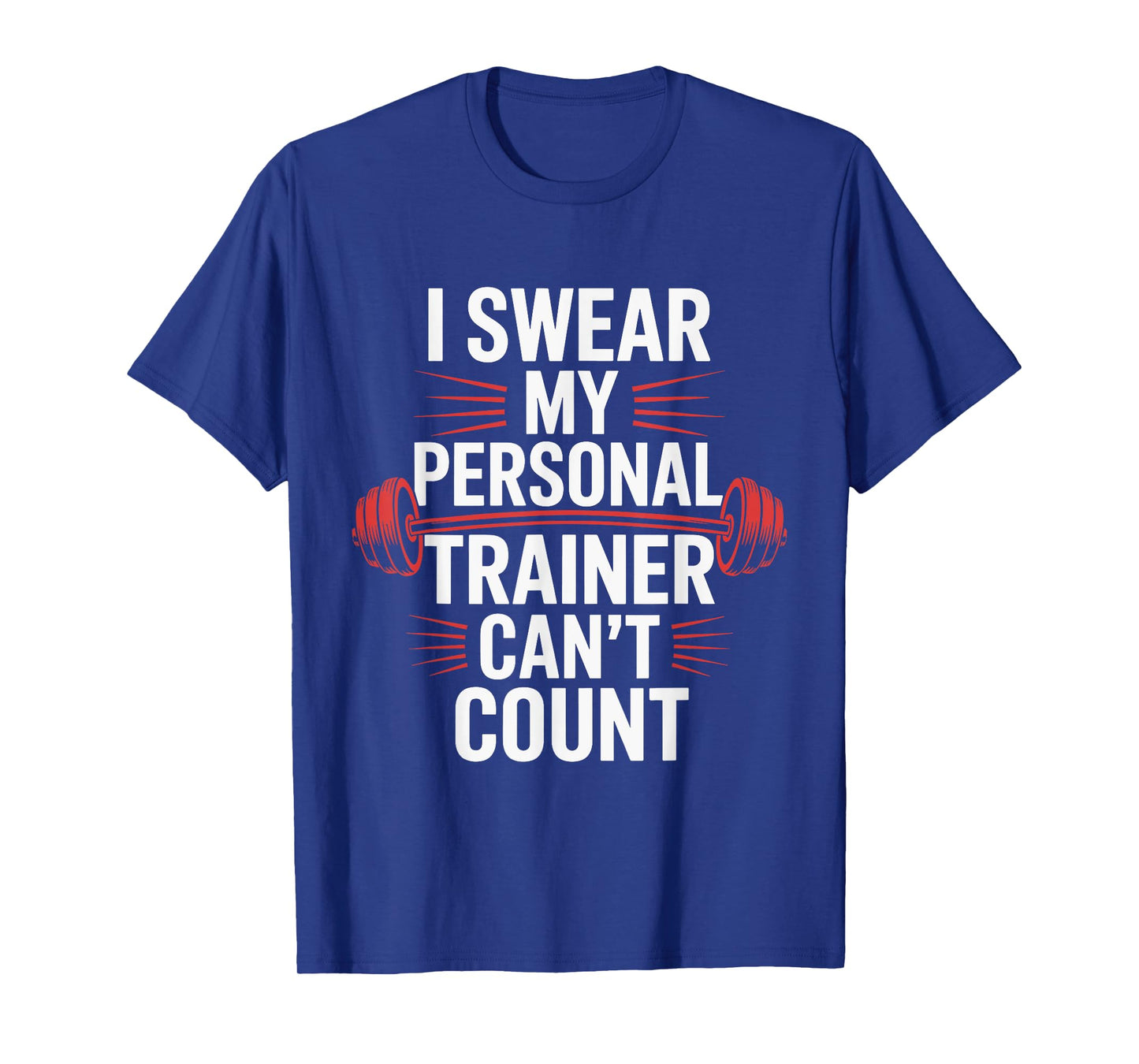 I Swear My Personal Trainer Can't Count Gym T-Shirt