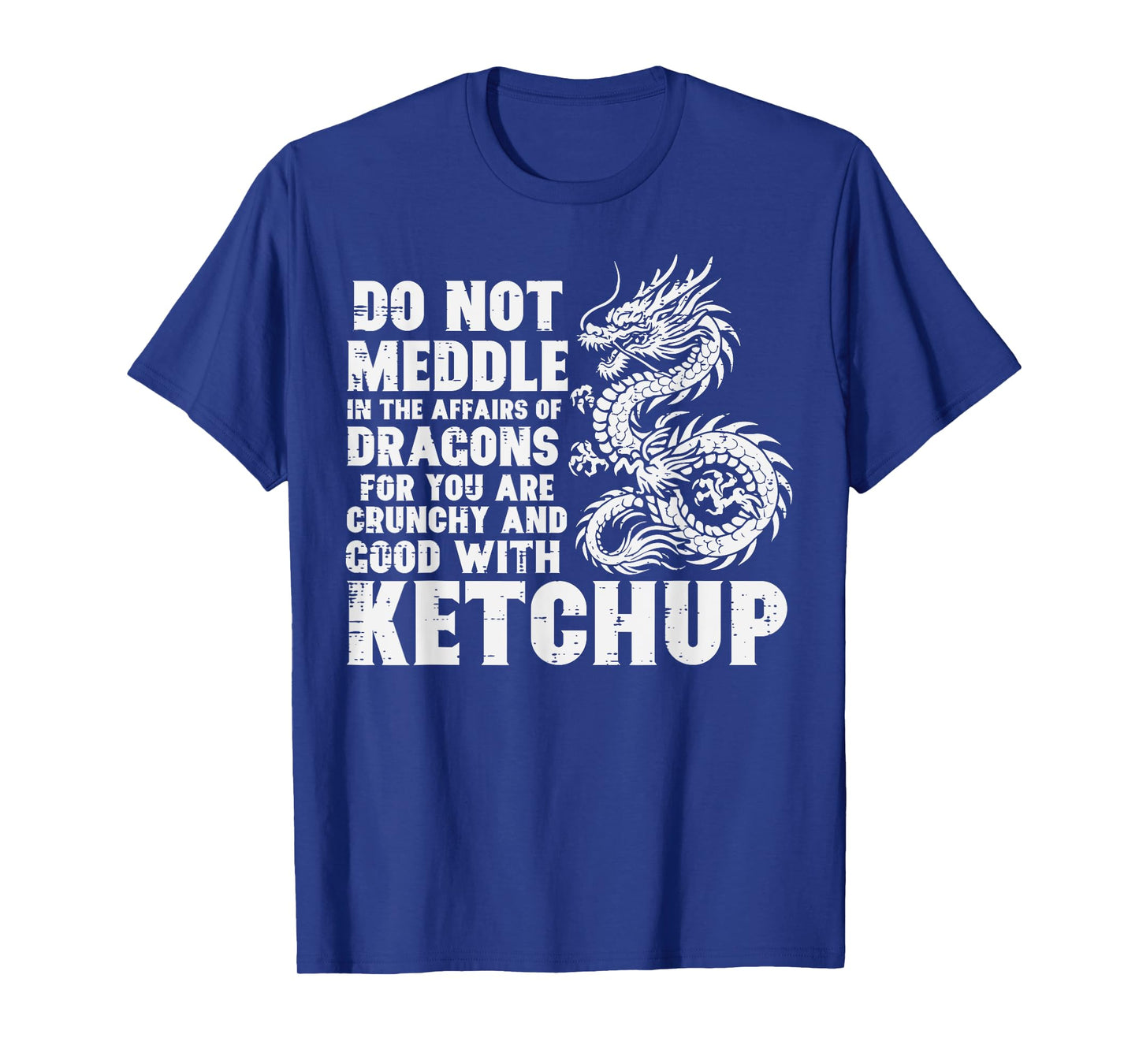 Dont Meddle Affairs Dragon Ketchup Funny Meme Men Women Kids T-Shirt