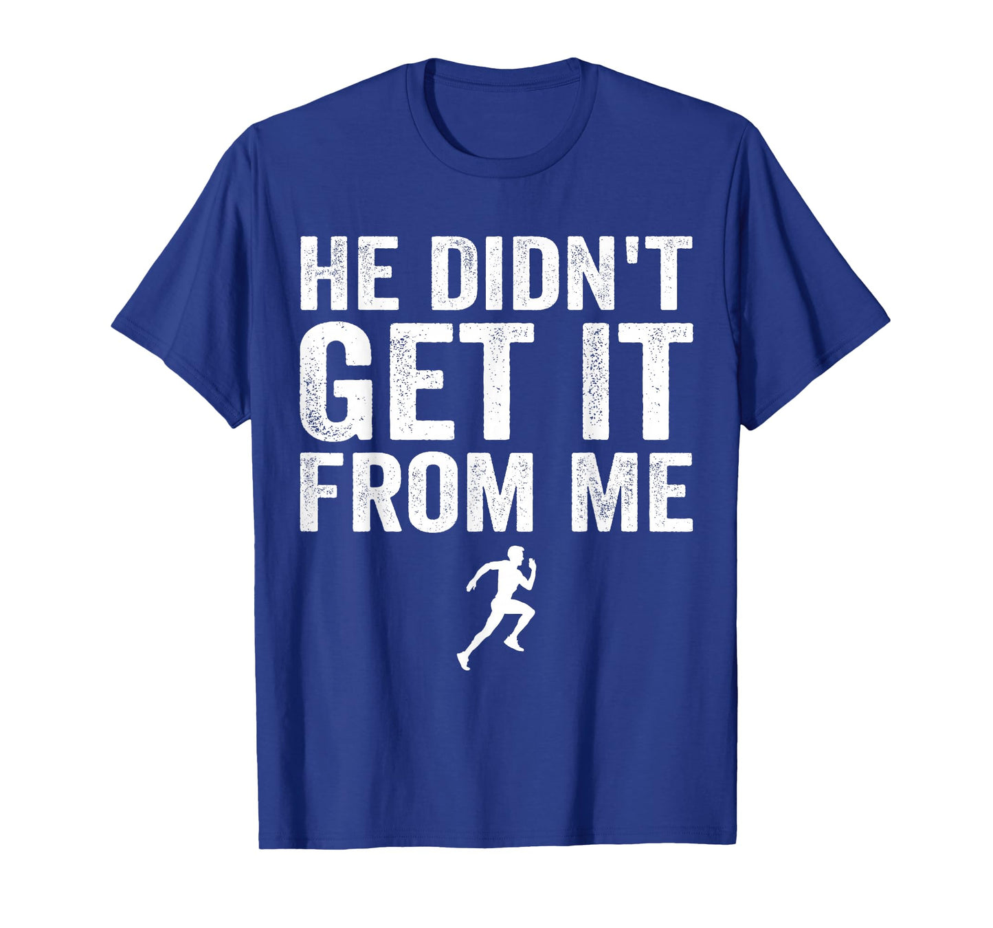 He Didn't Get It from Me Mom Runner Marathoner T-Shirt