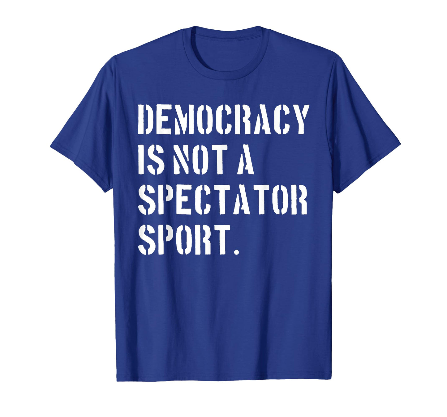 Democracy is NOT a Spectator Sport (Stencil Font) T-Shirt