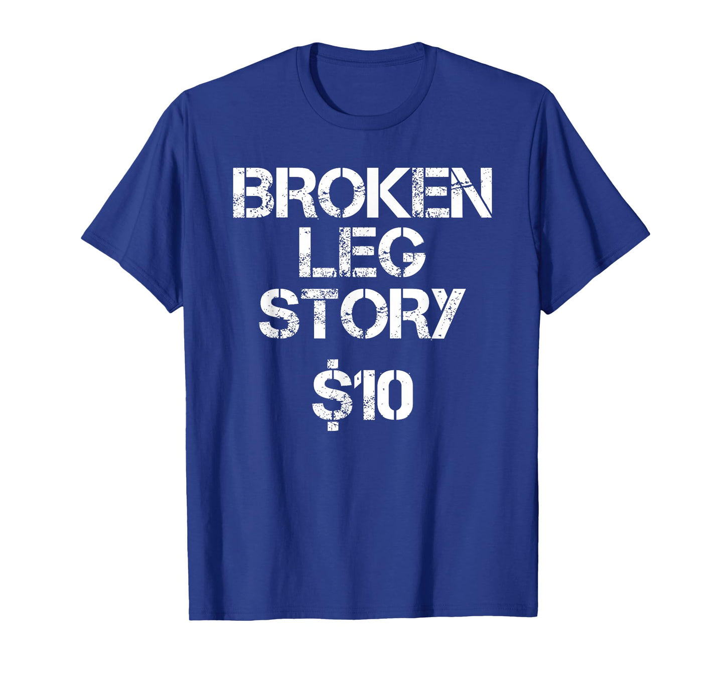 Broken Leg Gift For Kids Men Women Funny Leg Story $10 Bones T-Shirt