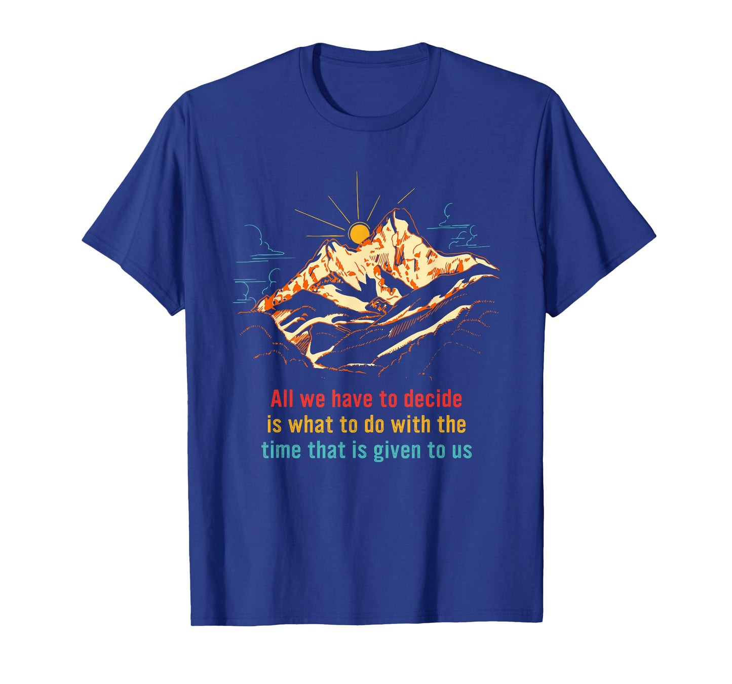 All We Have to Decide is What to Do with The Time T-Shirt