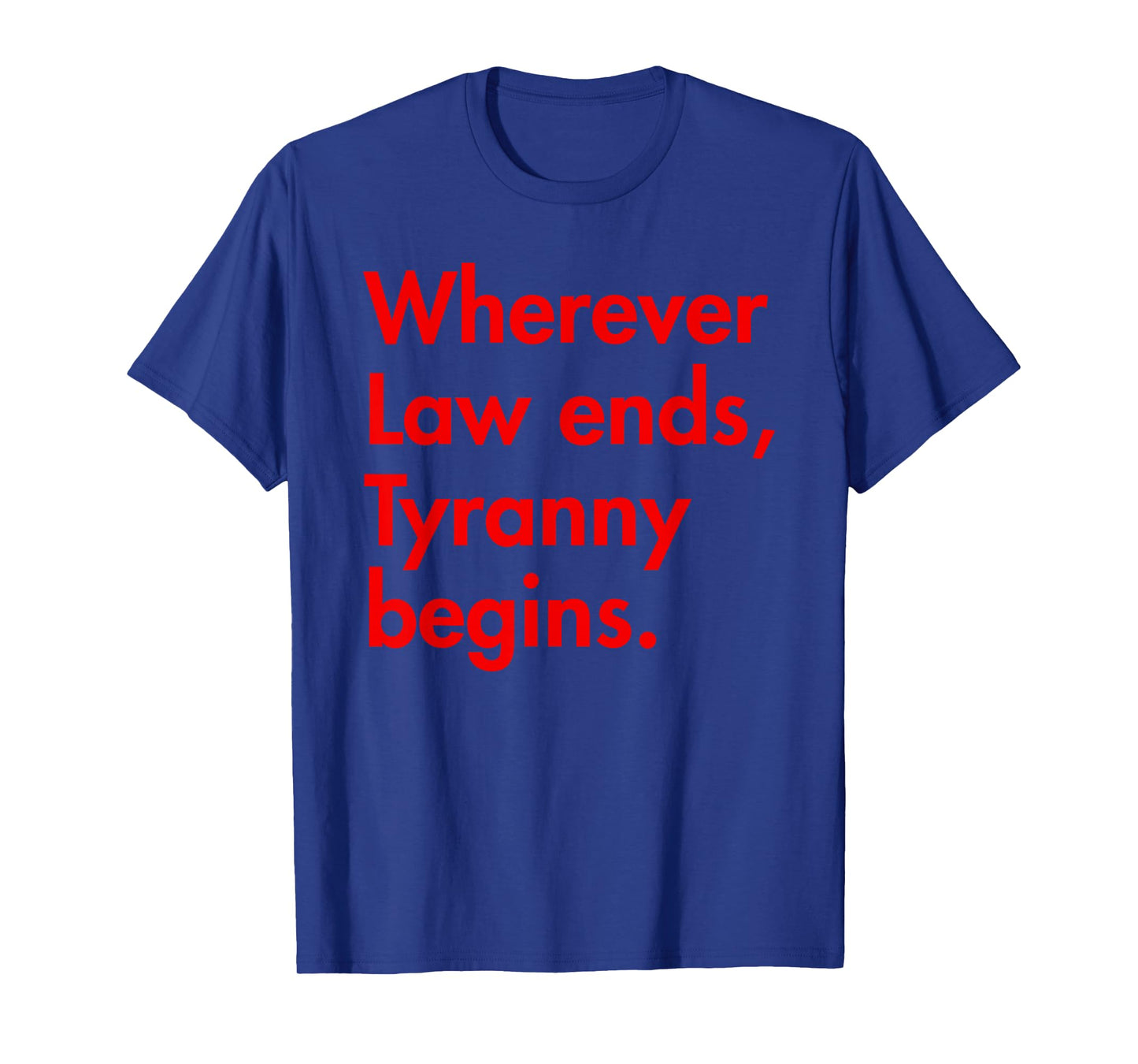 Wherever Law Ends, Tyranny Begins - John Locke T-Shirt