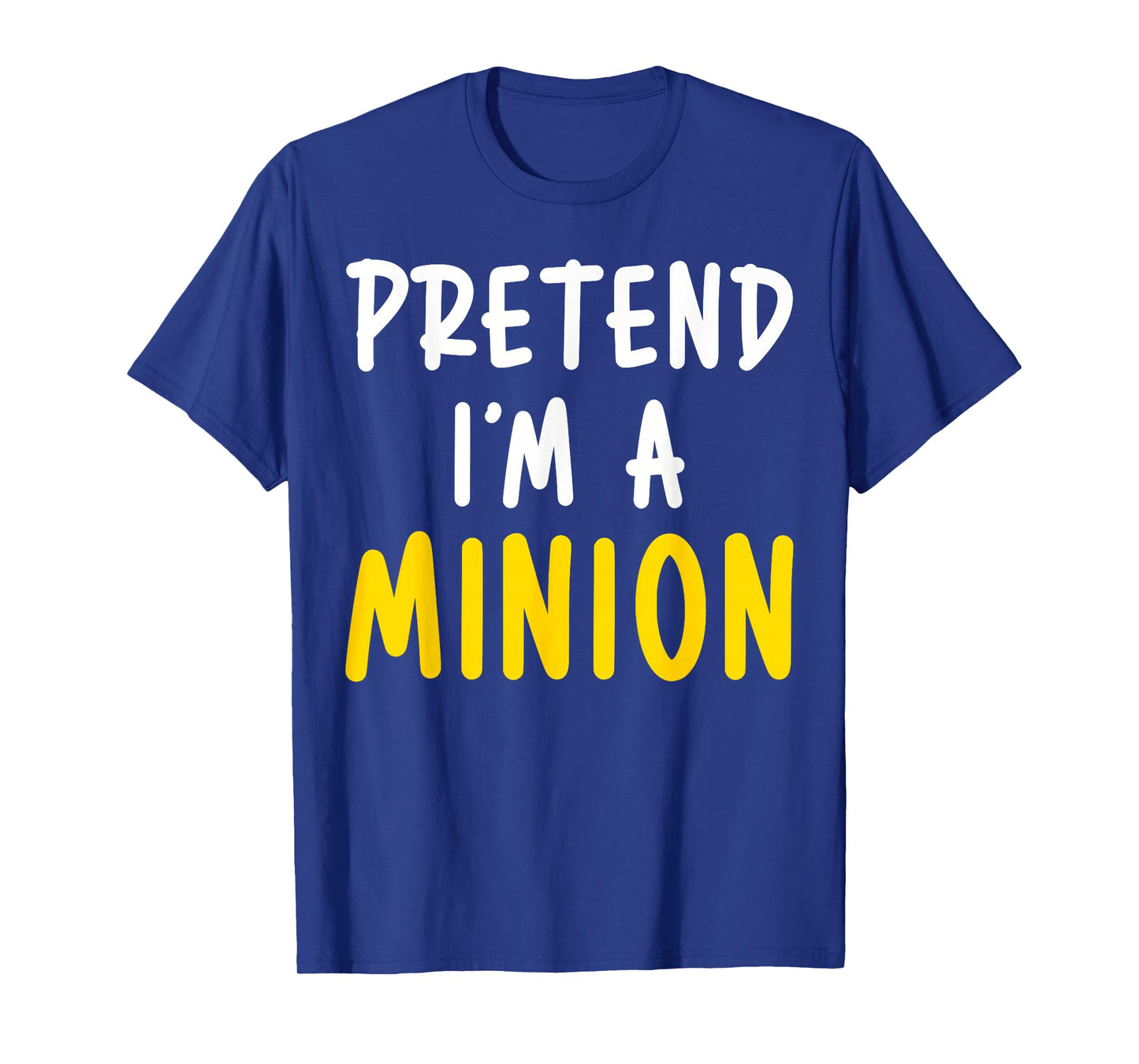 Pretend I'm Minion Costume Family Lazy Easy Halloween T-Shirt