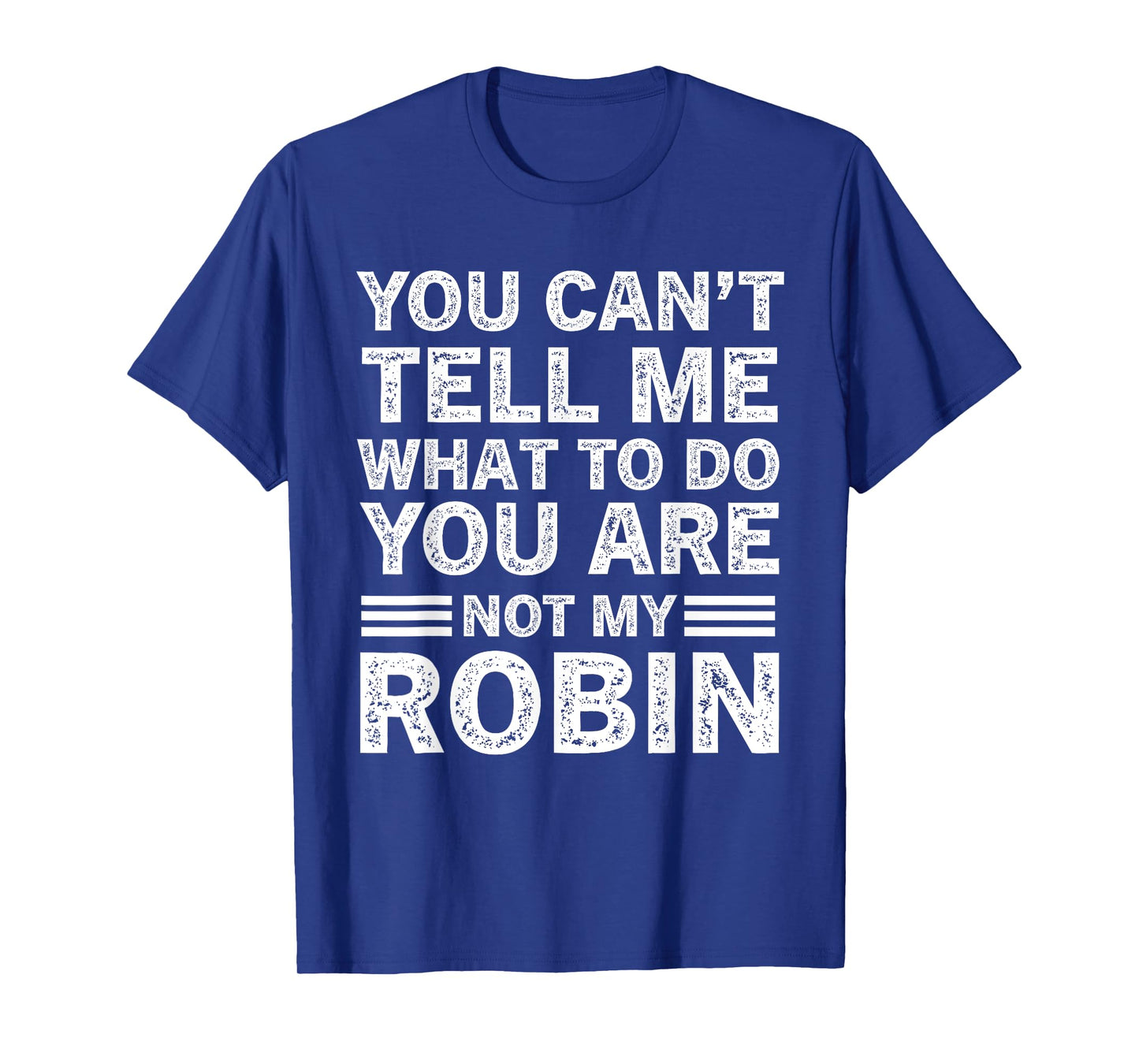 You Can't Tell Me What to Do You are Not My Robin T-Shirt