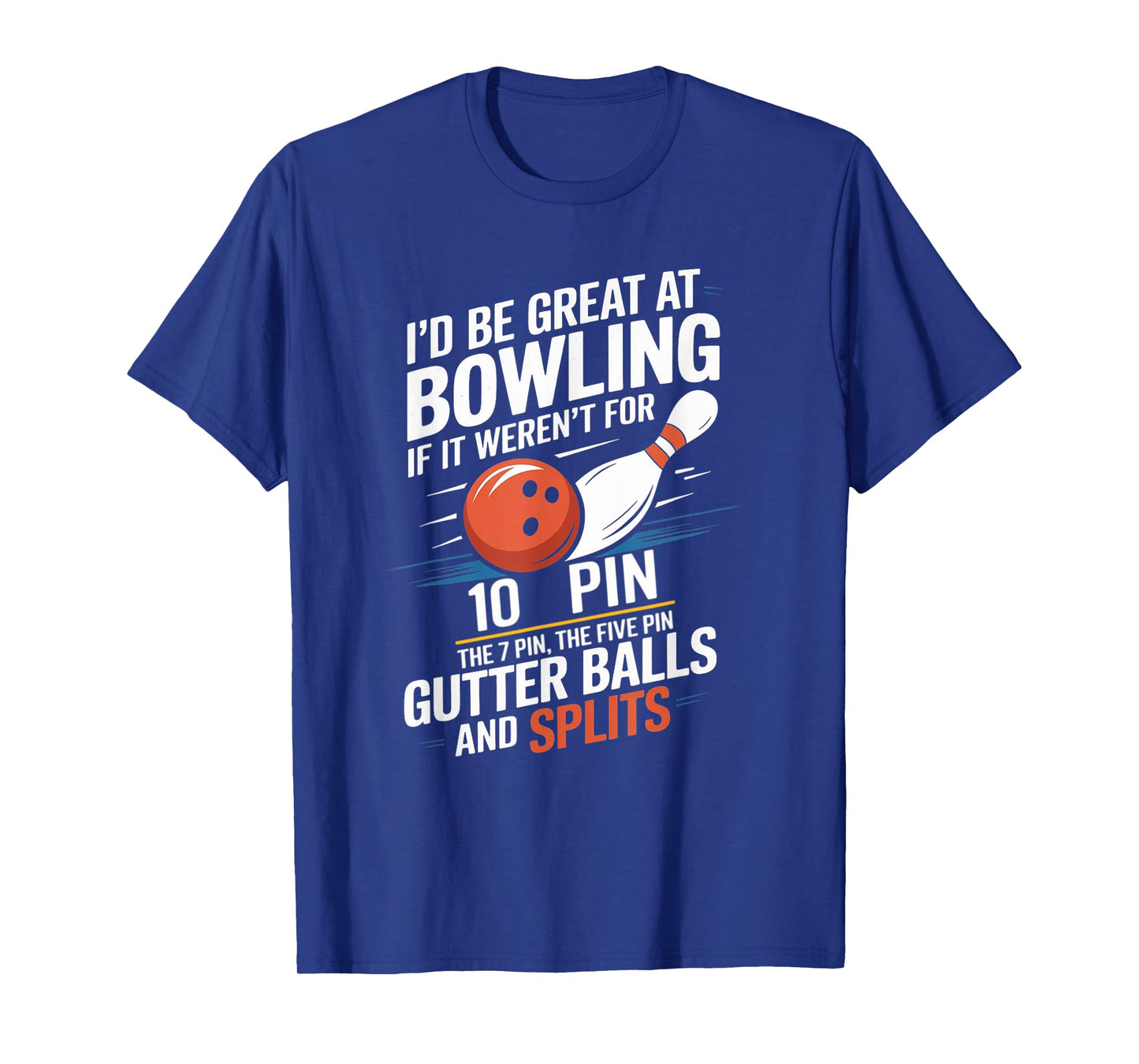 I'd Be Great At Bowling If Not For Ten Seven Pin Splits T-Shirt