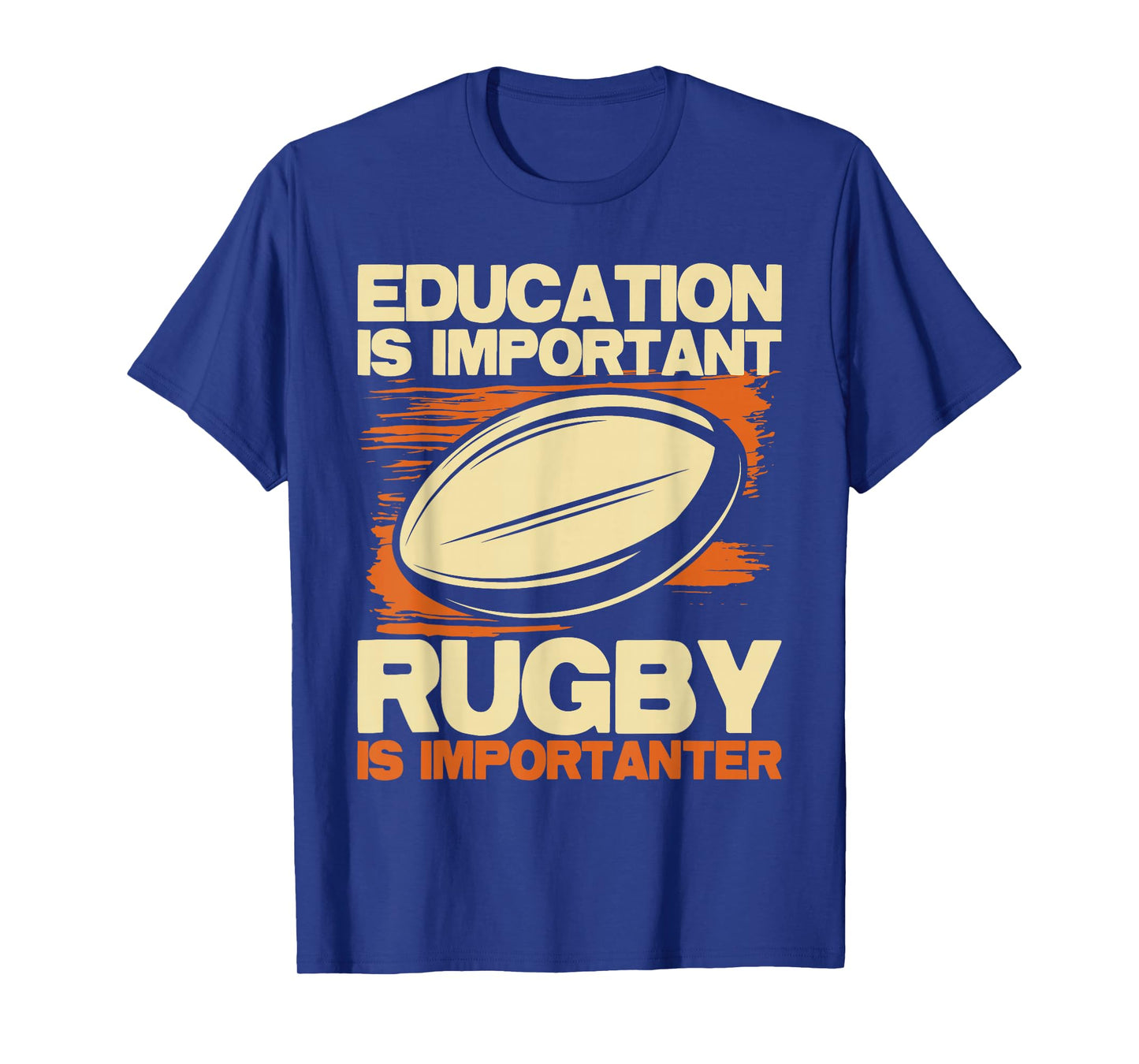 Education Is Important Rugby Is Importanter - Sports Lover T-Shirt