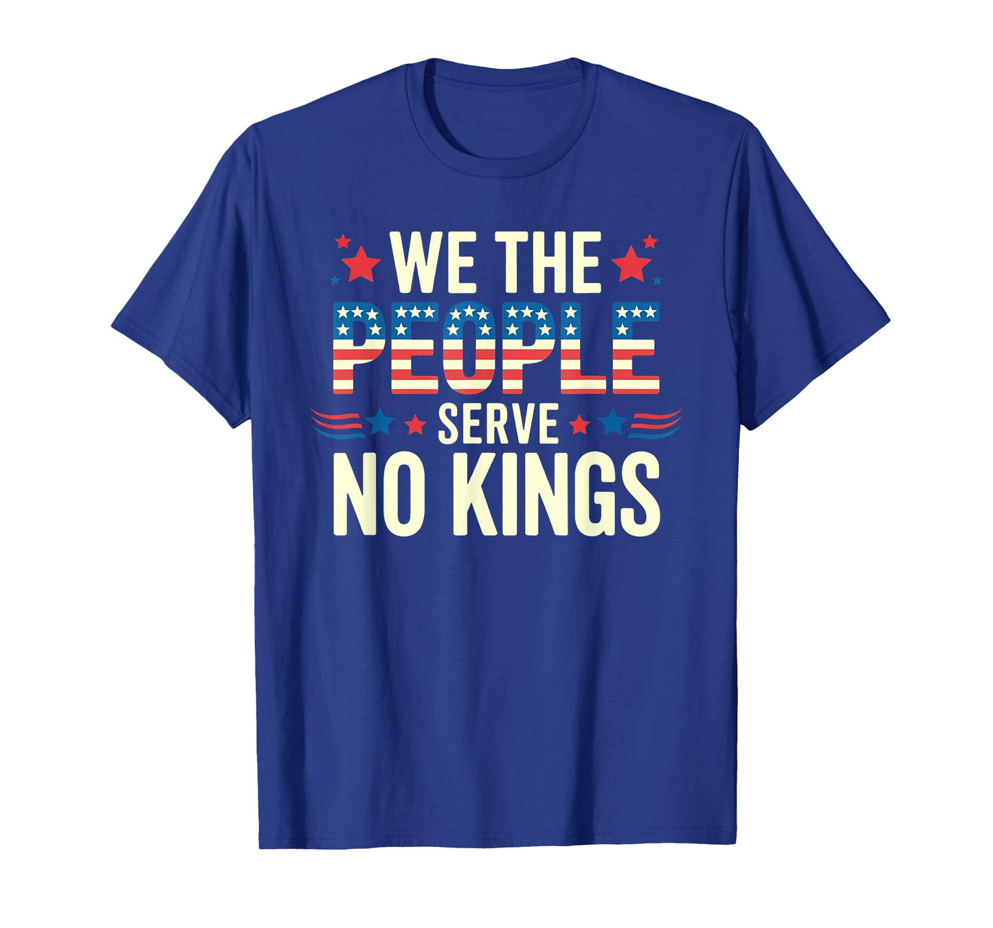 We The People Serve No Kings Shirt No King Patriotic Freedom T-Shirt