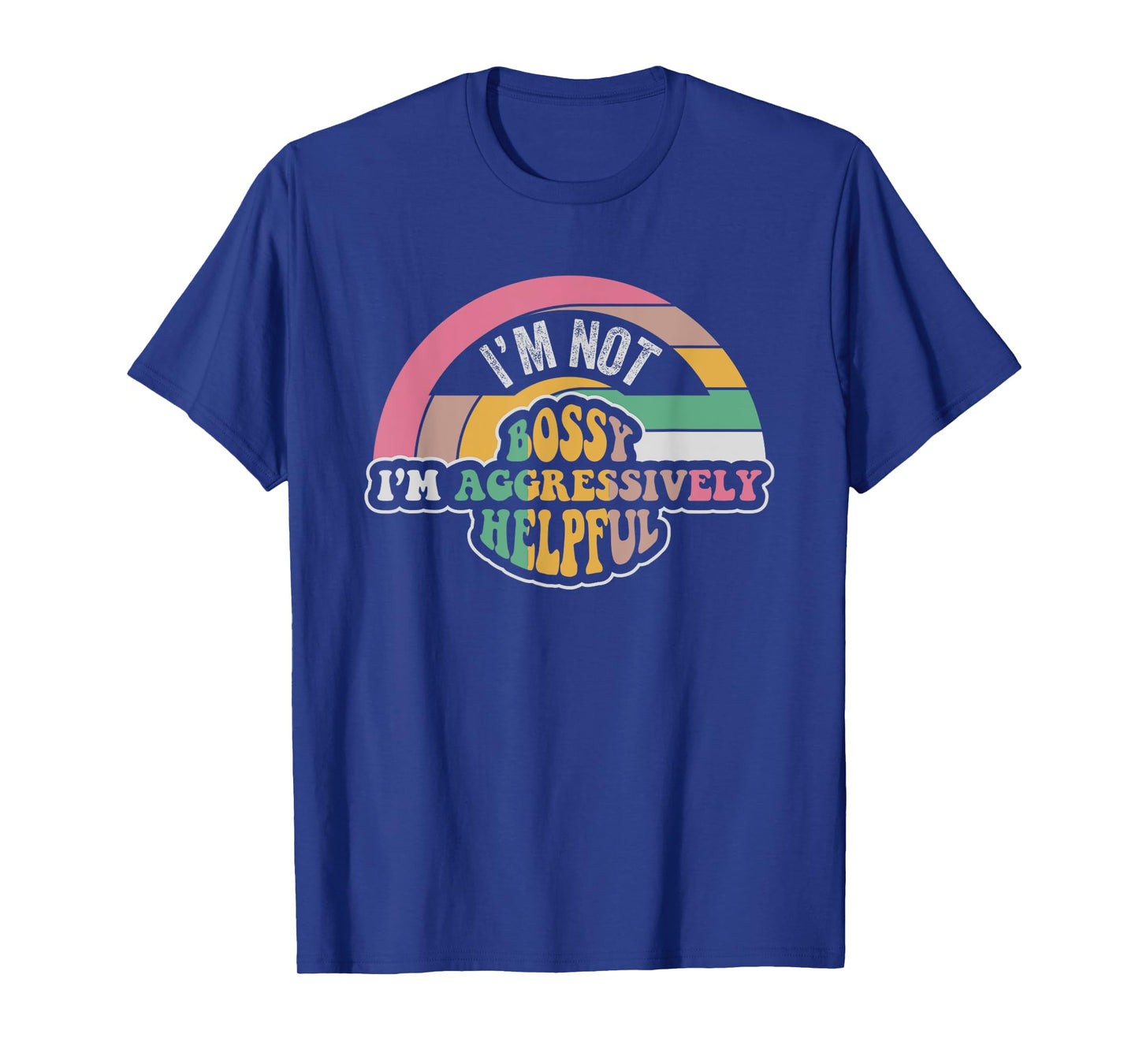 I'm Not Bossy I'm Aggressively Helpful Saying T-Shirt