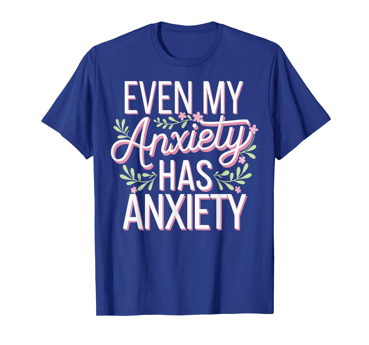 Even My Anxiety Has Anxiety T-Shirt