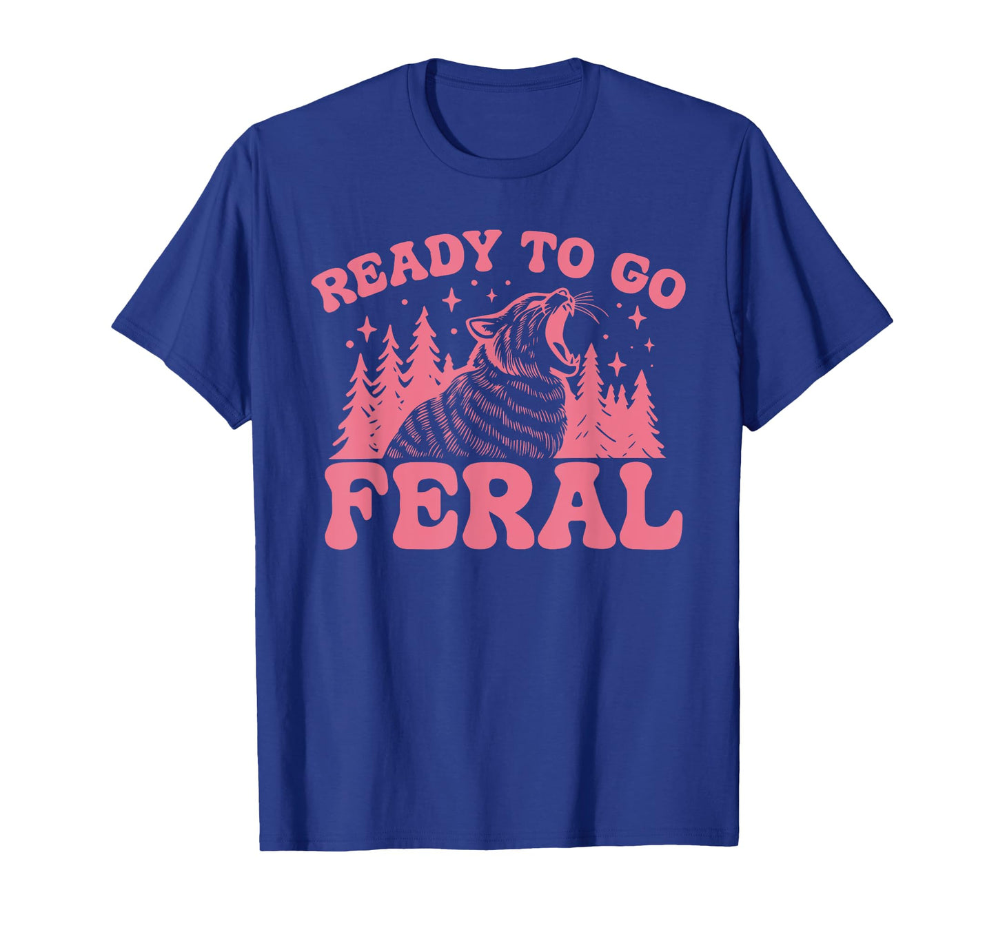 READY TO GO FERAL Funny design T-Shirt