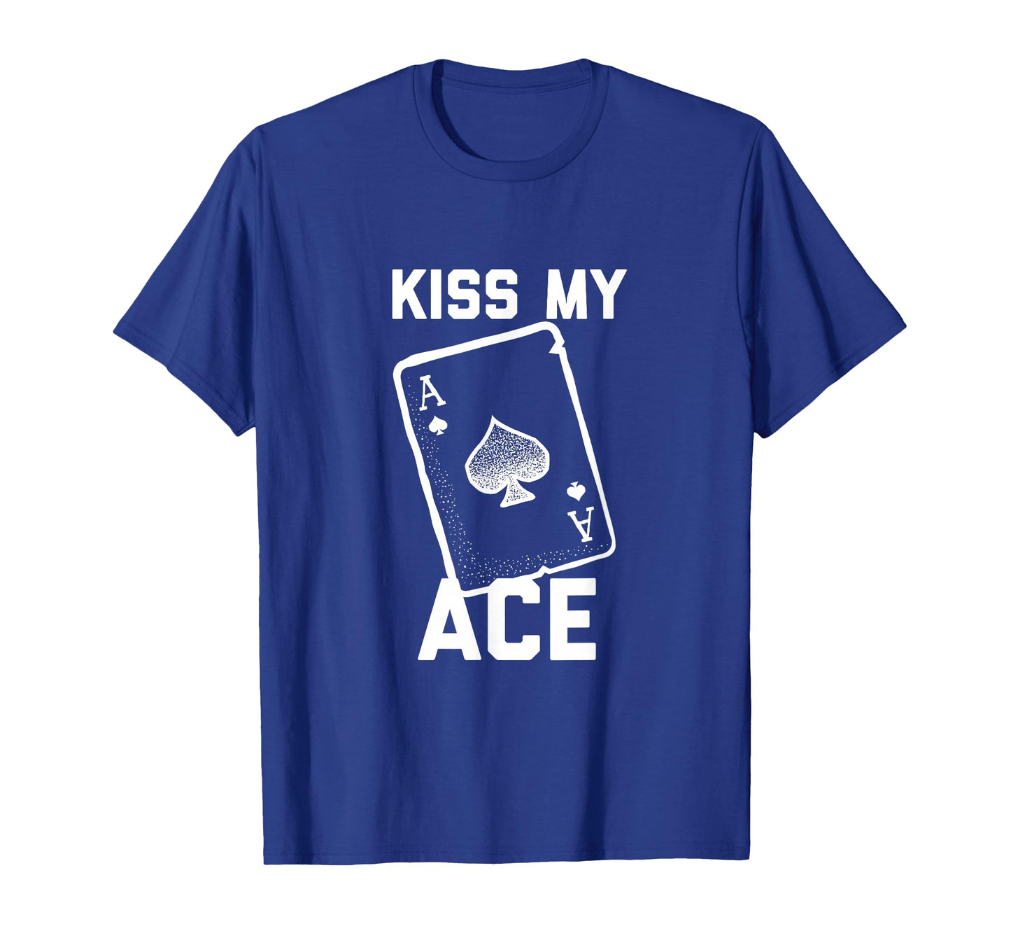 Funny Poker Kiss My Ace Poker Card Spades T Shirt T-Shirt