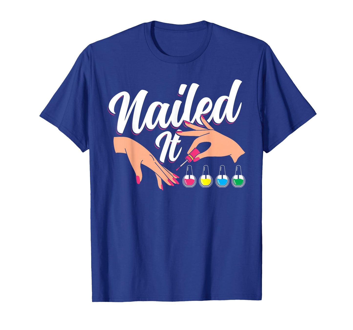 Nail Tech Quote Work Uniform Nail Polish Nailed It T-Shirt