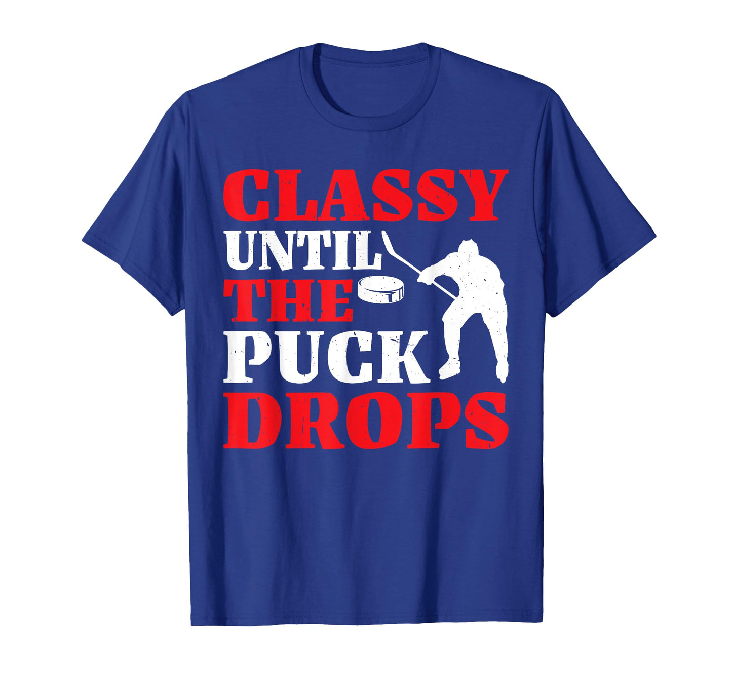 Classy Until The Puck Drops | ----- T-Shirt