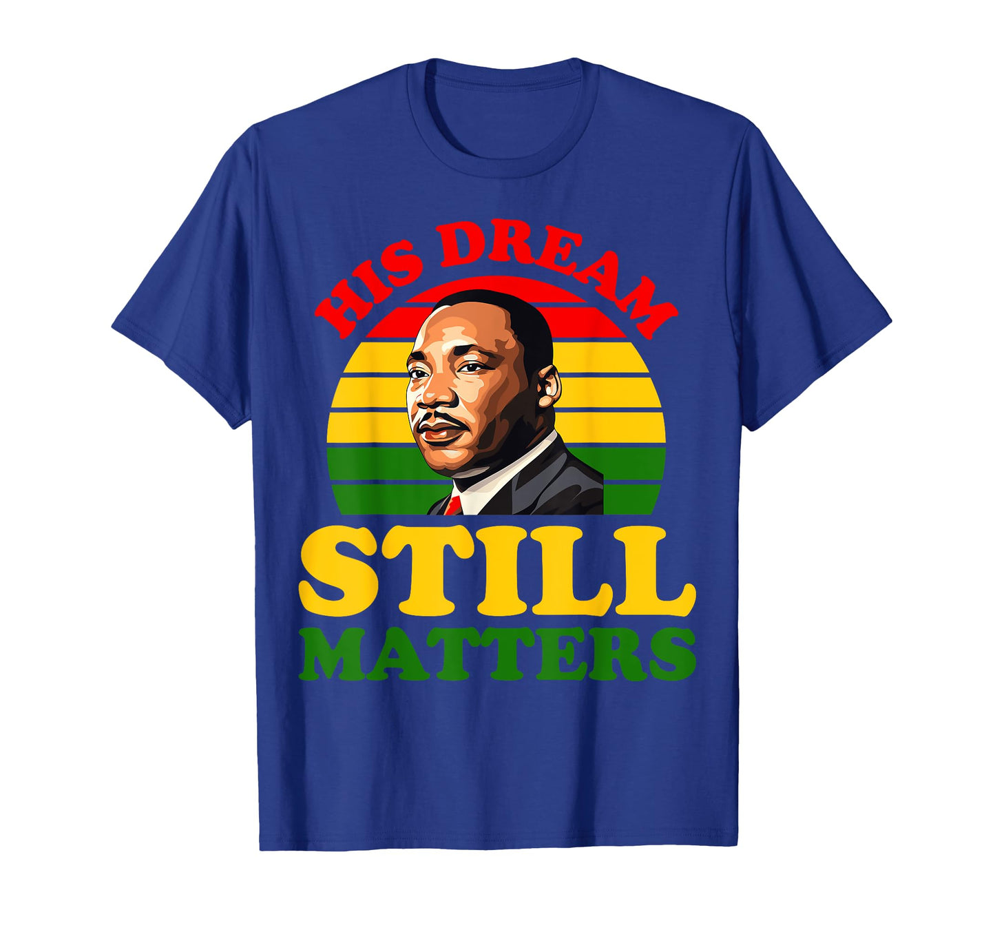 His Dream Still Matters Black History Juneteenth King Adult T-Shirt