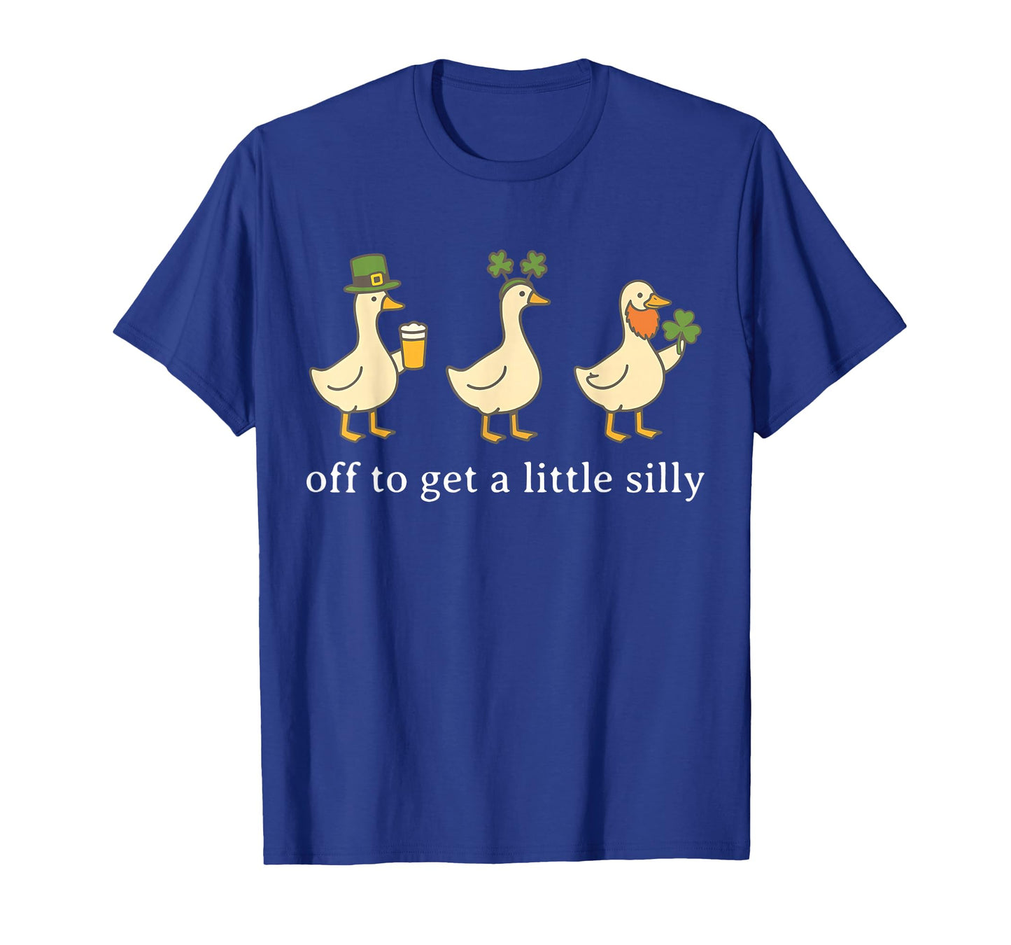 Off to Get A Little Silly Funny Goose Irish St Pattys Day T-Shirt - T-Shirt | Royal