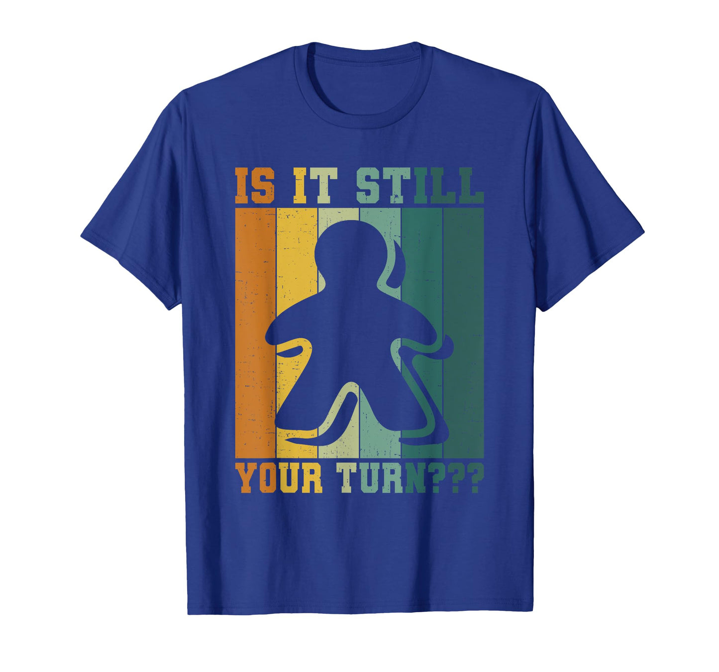 Board Game Addict Is It Still Your Turn Funny T-Shirt