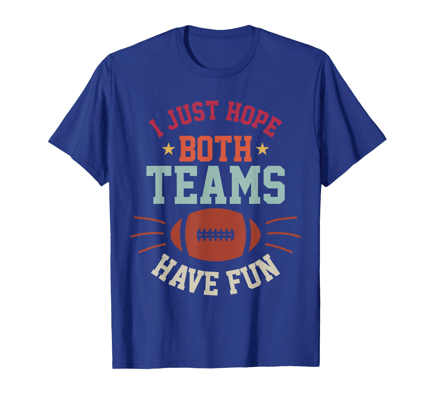 I Just Hope Both Teams Have Fun Bowl Team Women Men Football T-Shirt