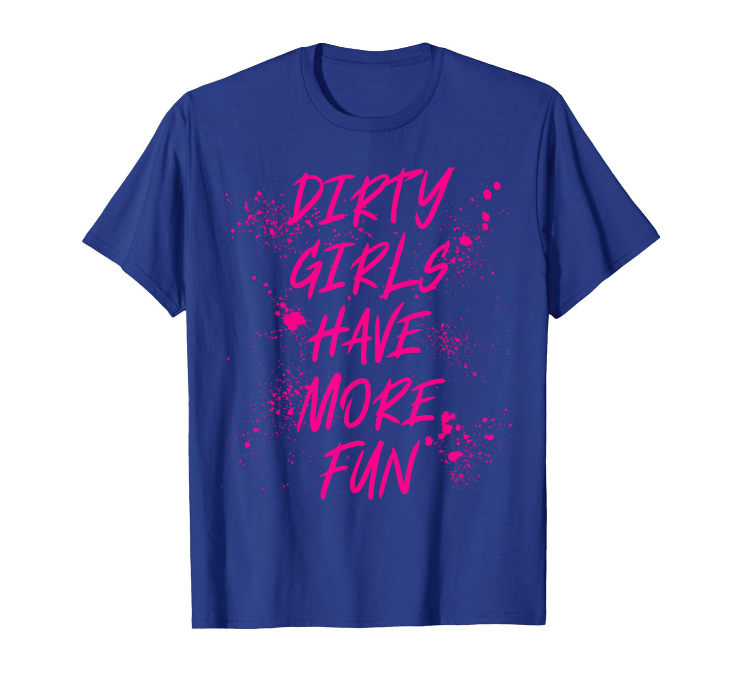 Dirty Girls Have More Fun Mudder Mudding Mud Run Girl Women T-Shirt