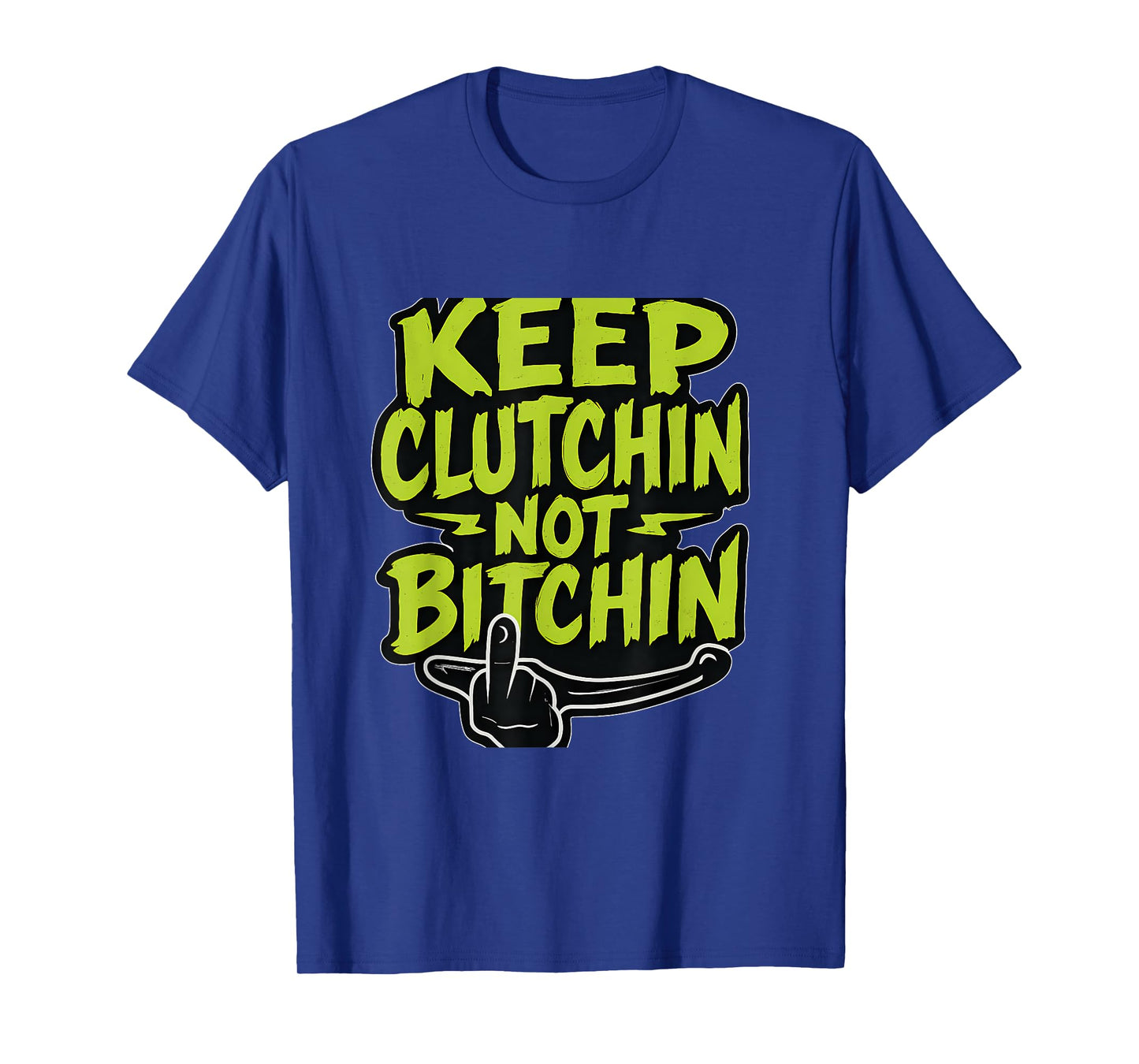 Keep Clutchin Not Bitchin Lime Green Graffiti Biker T-Shirt