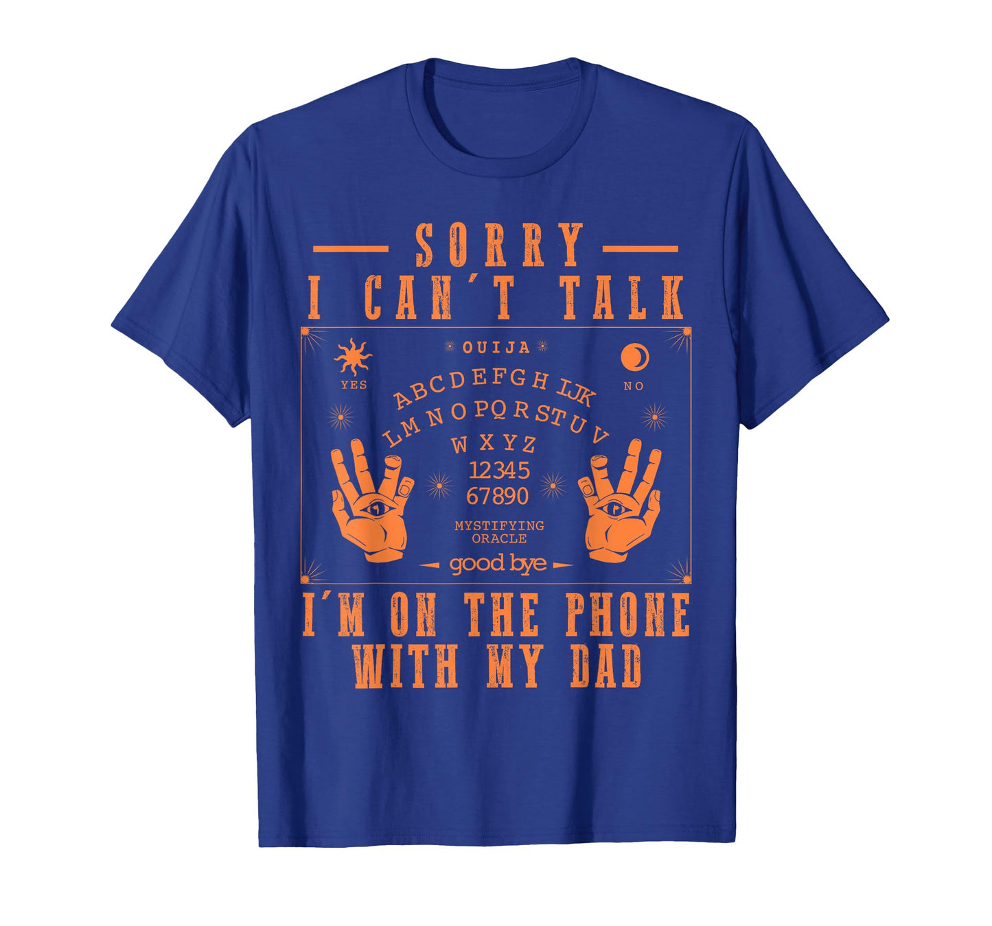 Sorry I Can’t Talk I’m On The Phone with My Dad Ouija Board T-Shirt