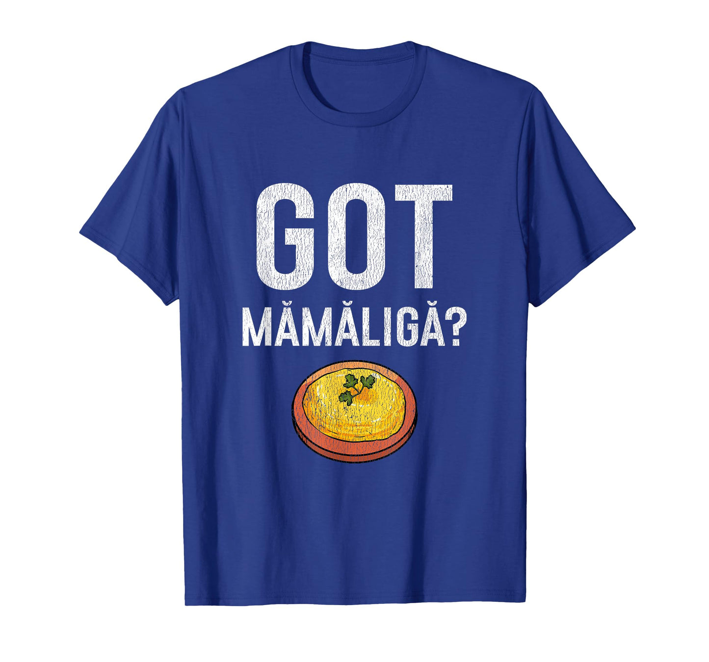 Romanian Got Mamaliga? Romanian T-Shirt