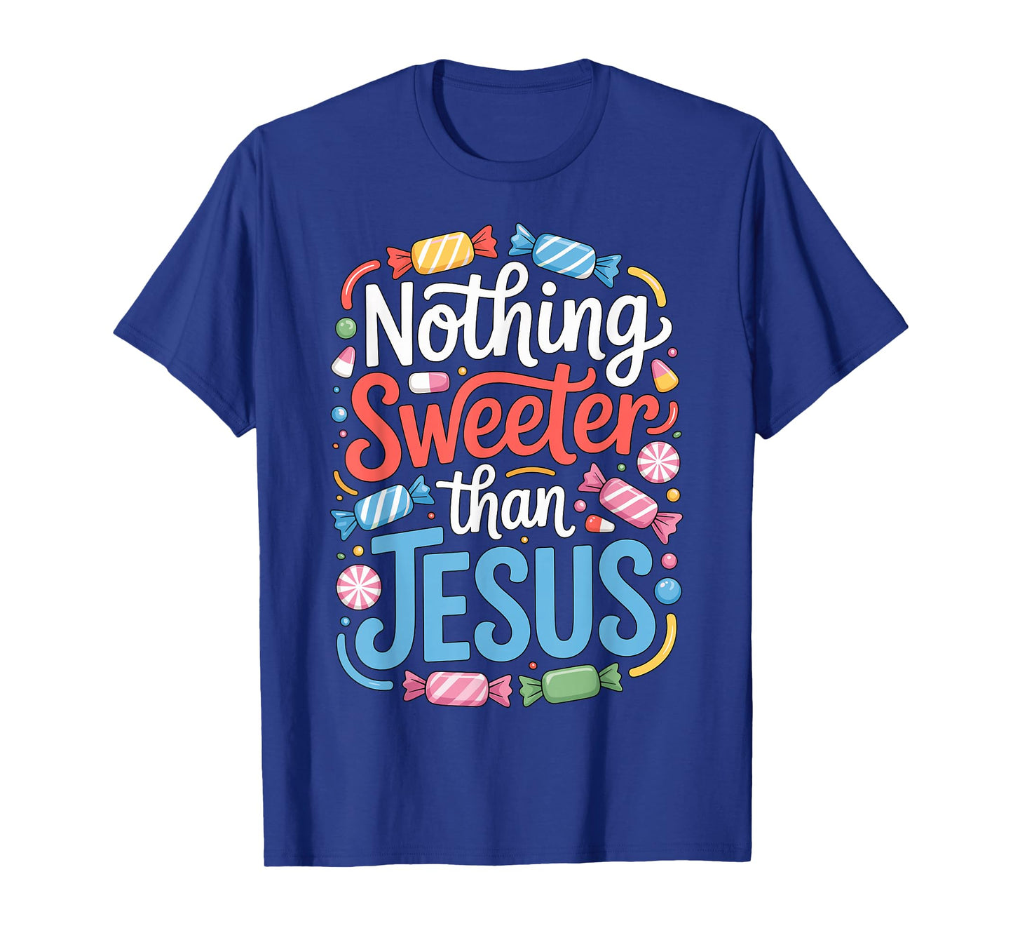 Nothing Sweeter Than Jesus Faith Christian T-Shirt