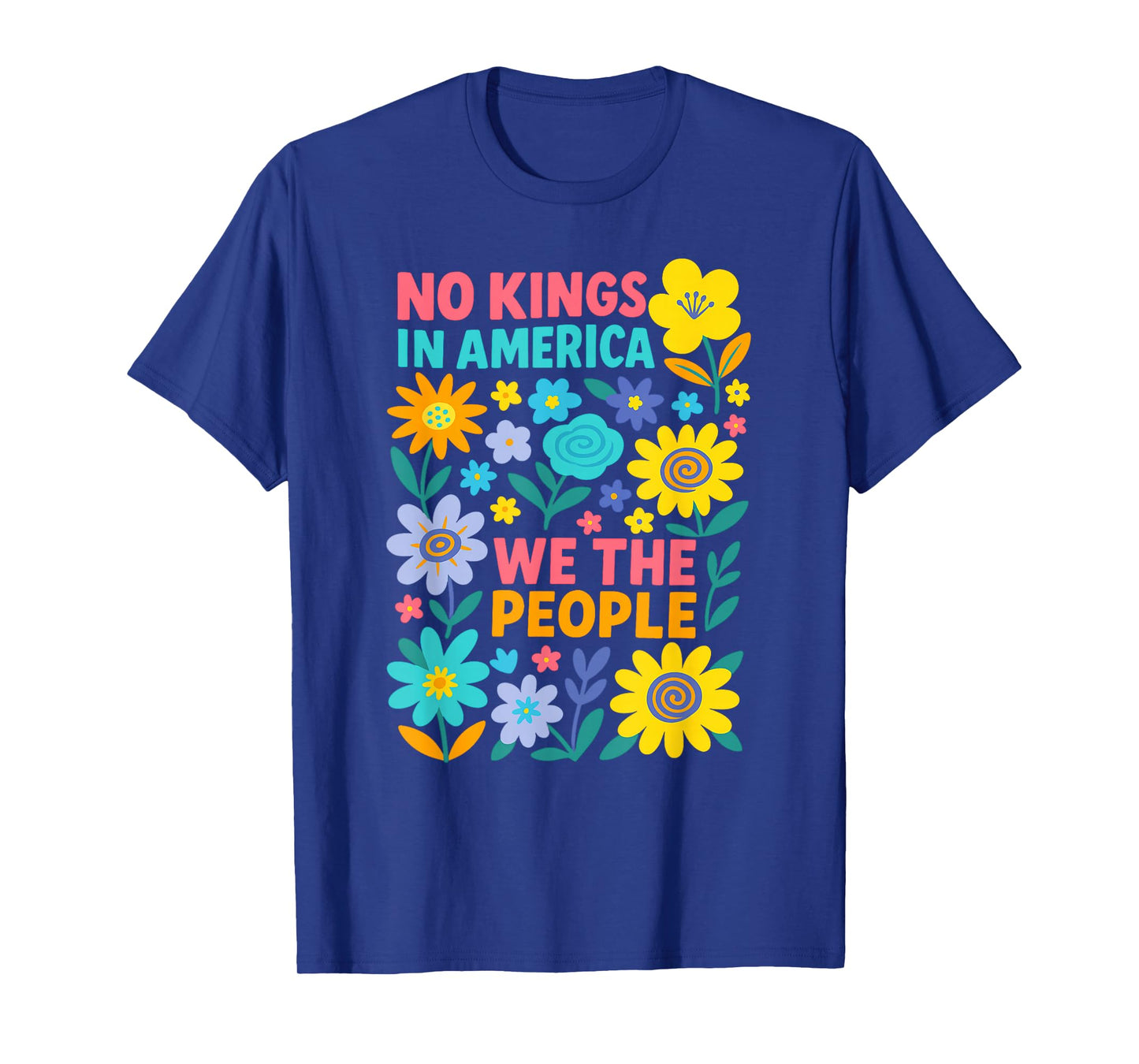 No Kings in America We The People Political Floral Men Women T-Shirt