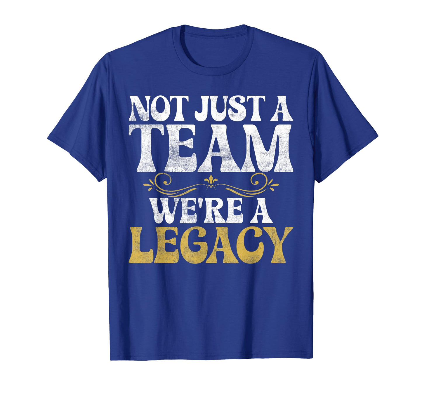 Not just a Team we are Legacy Sport Team T-Shirt