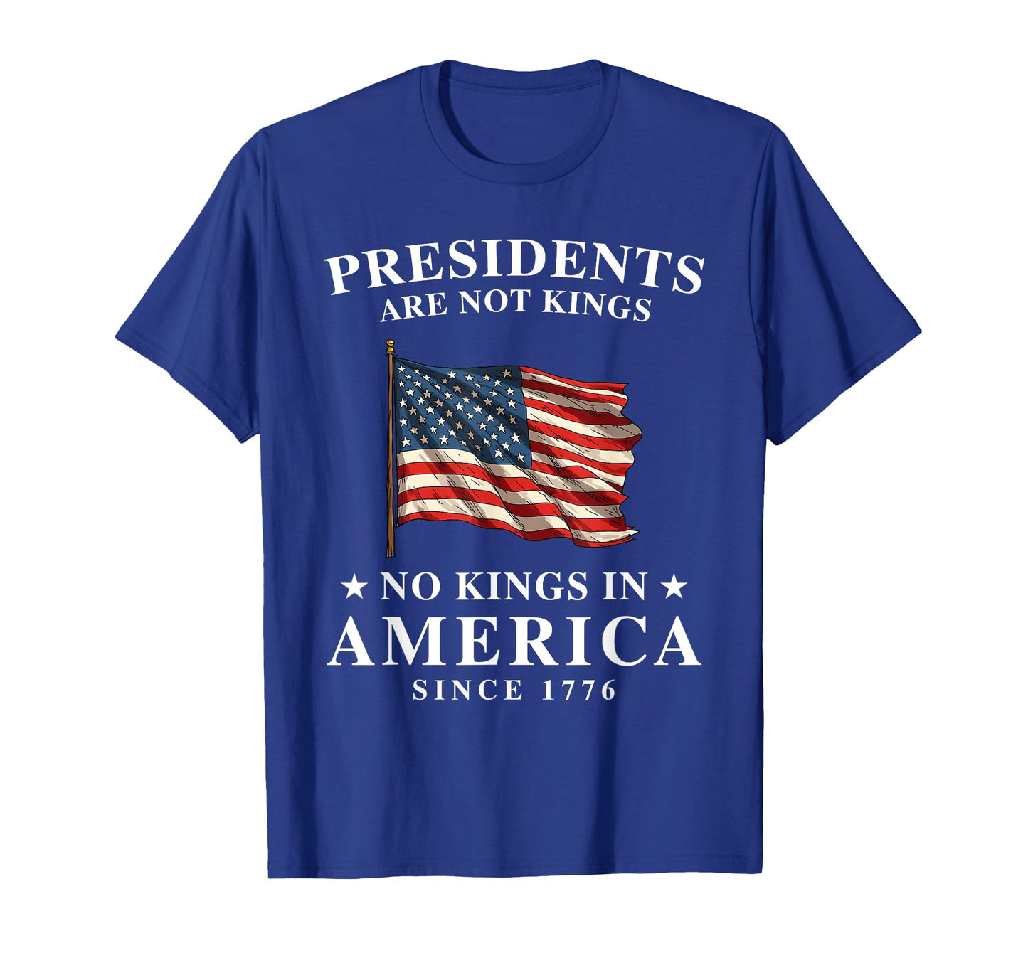 Presidents Are Not Kings USA Flag No Kings In America 1776 T-Shirt