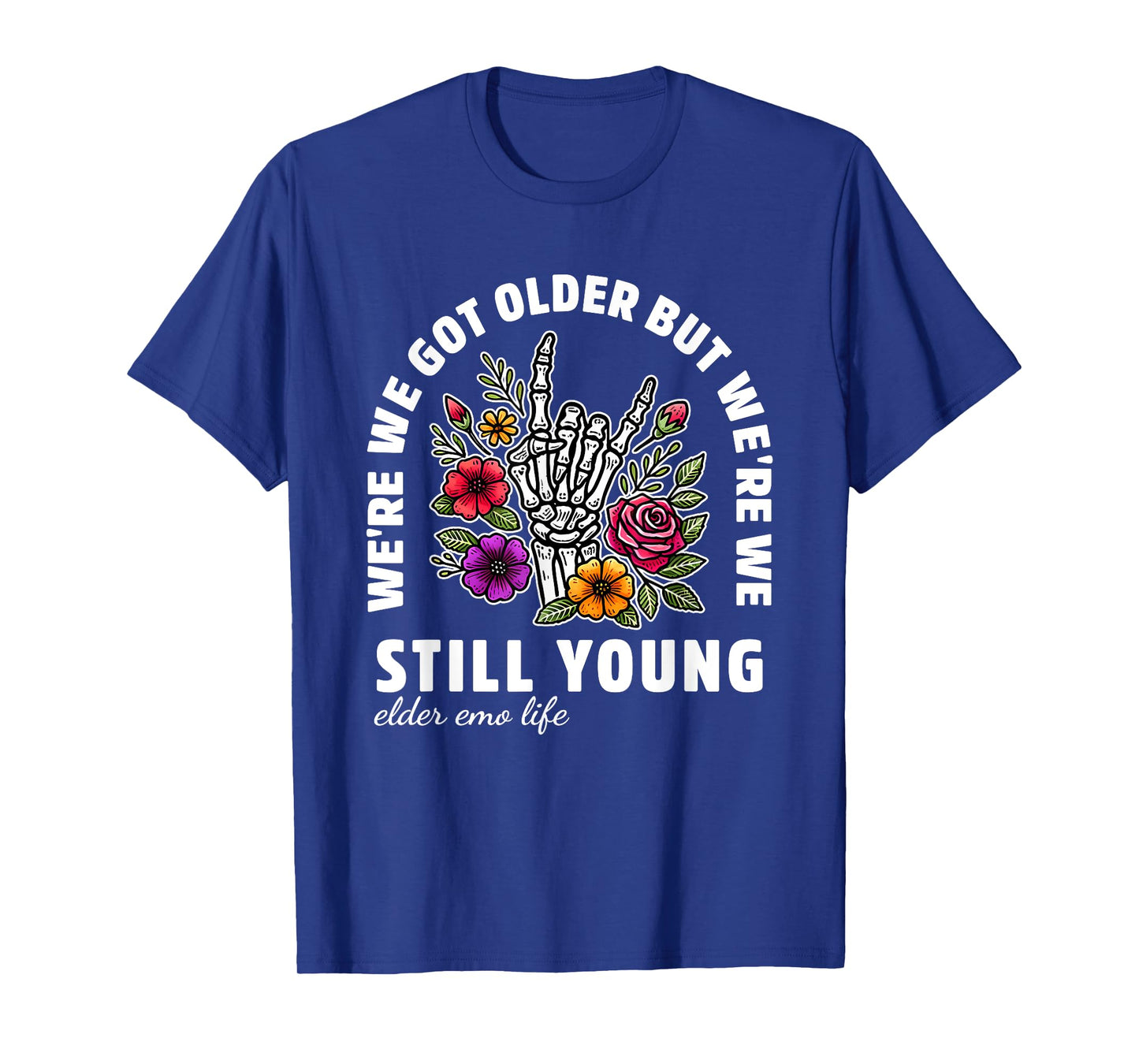 We're We Got Older But We're We Still Young Elder Emo Life T-Shirt