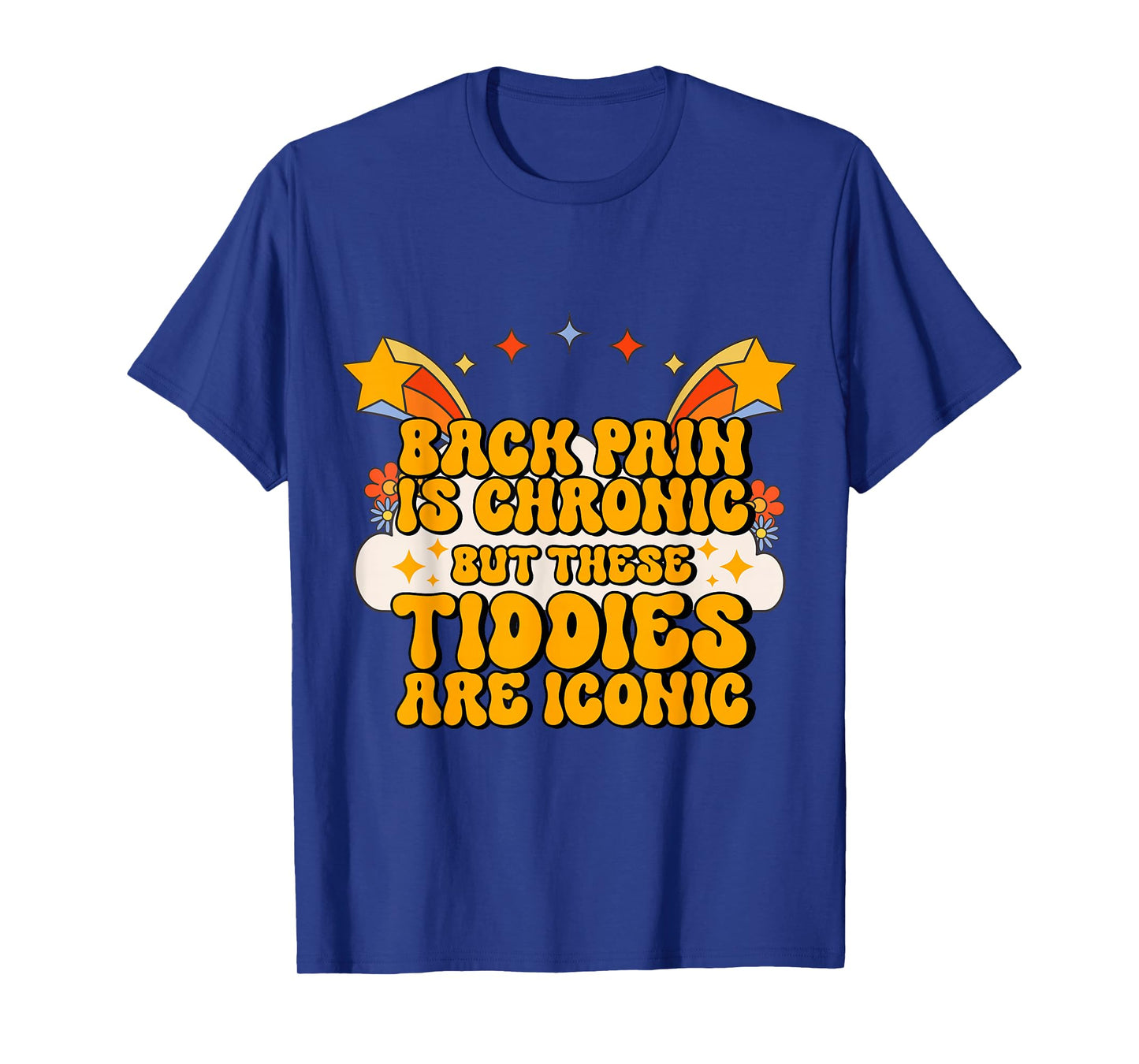 Inappropriate Back Pain Chronic But These Tiddies Are Iconic T-Shirt