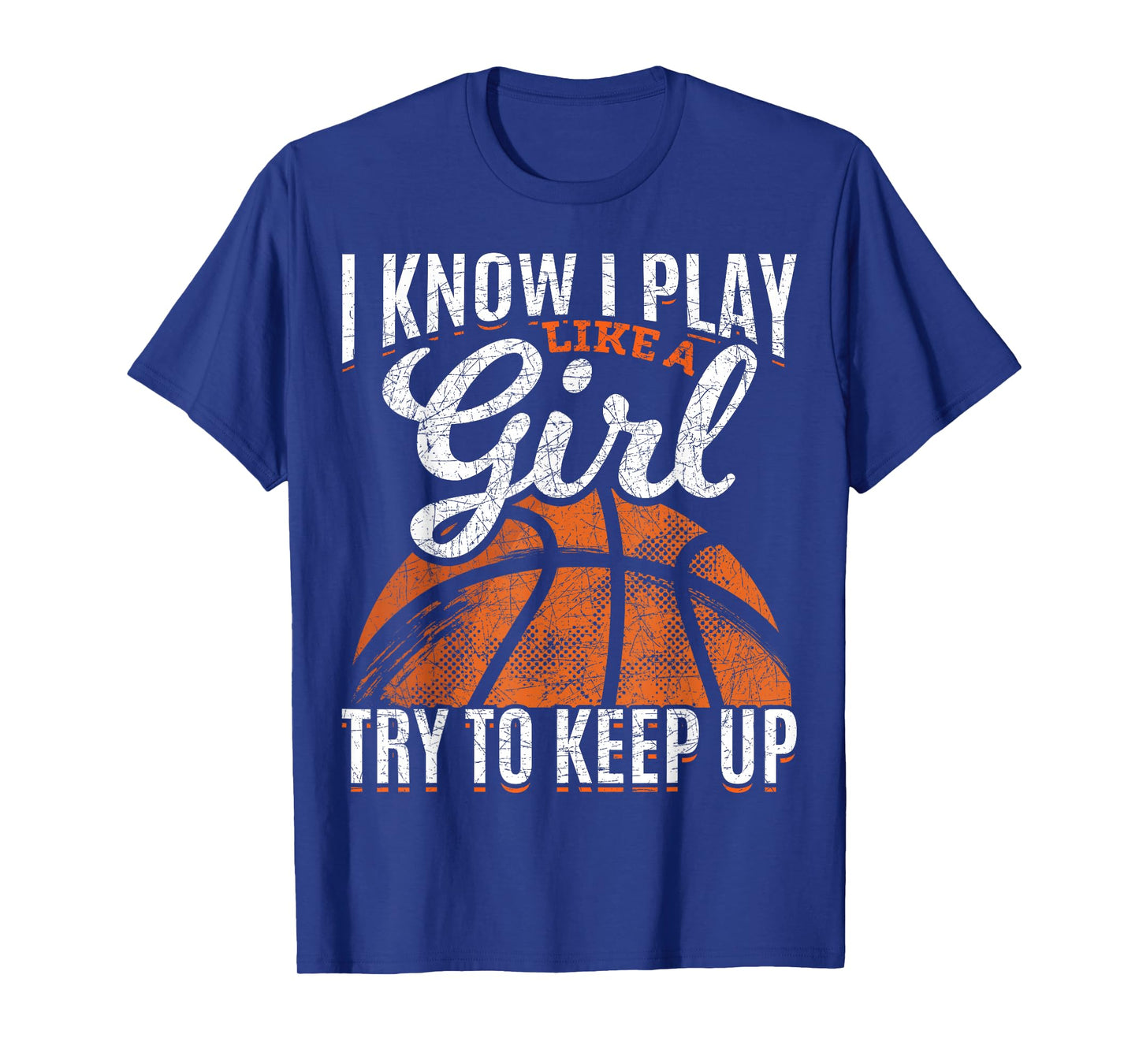 I Know I Play Like A Girl Try To Keep Up Funny Basketball T-Shirt