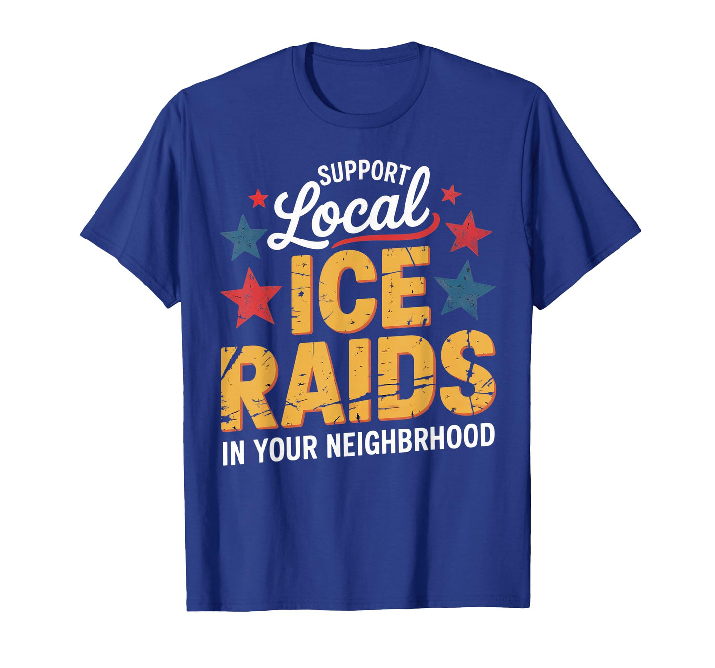ICE Immigration Support Local Ice Raids In Your Neighborhood T-Shirt