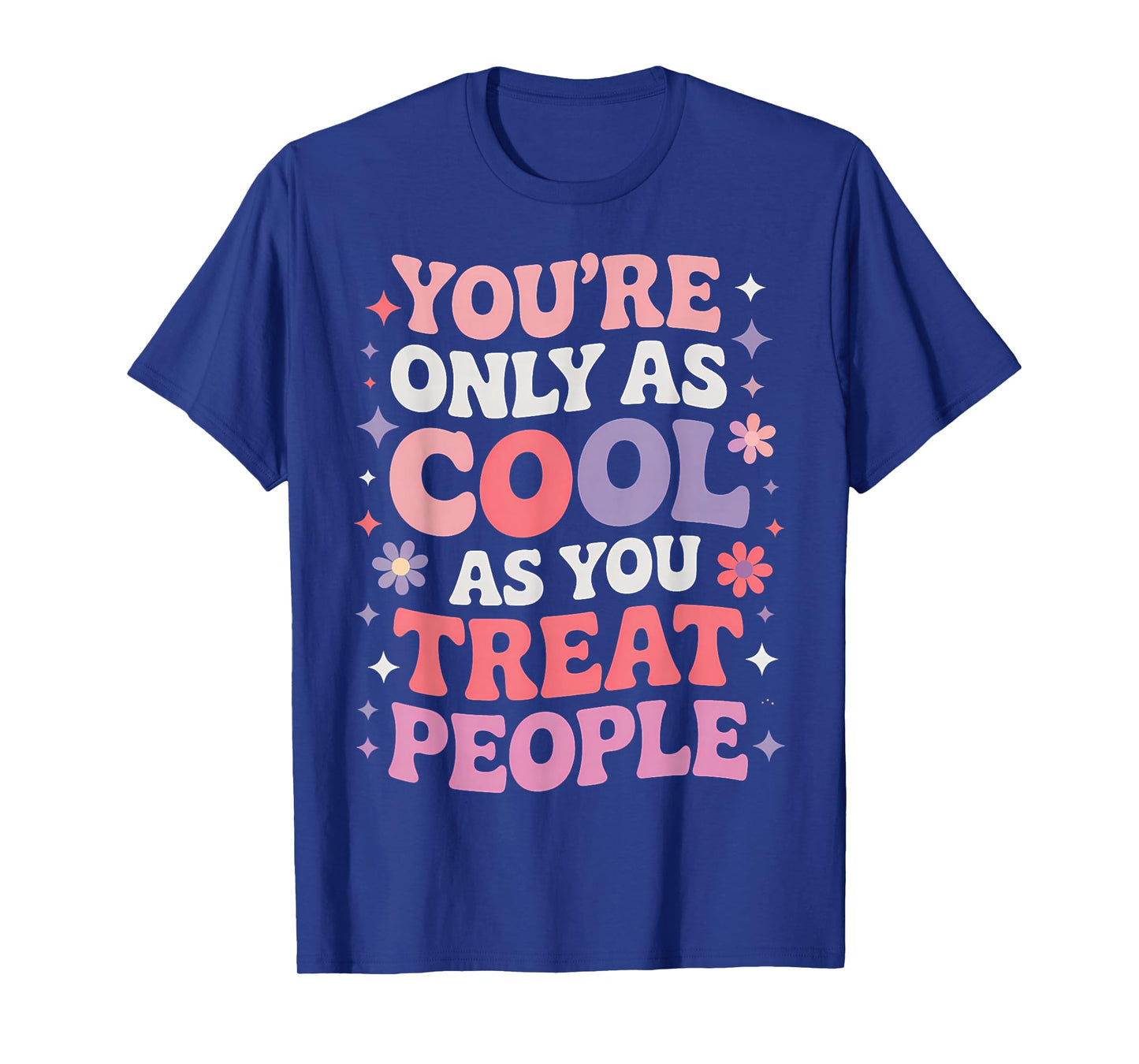 You're Only As Cool As You Treat People Positivity T-Shirt