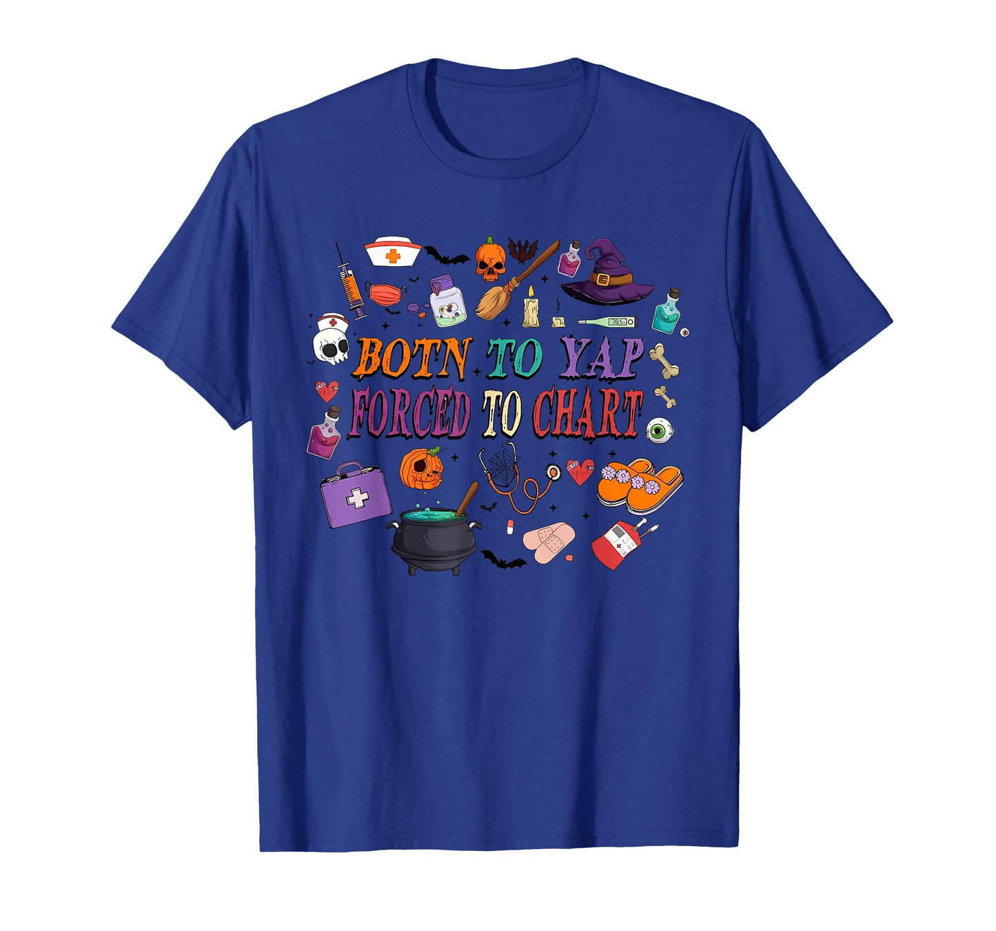 Born to Yap Forced to Chart Nurse Halloween Funny Nurse T-Shirt
