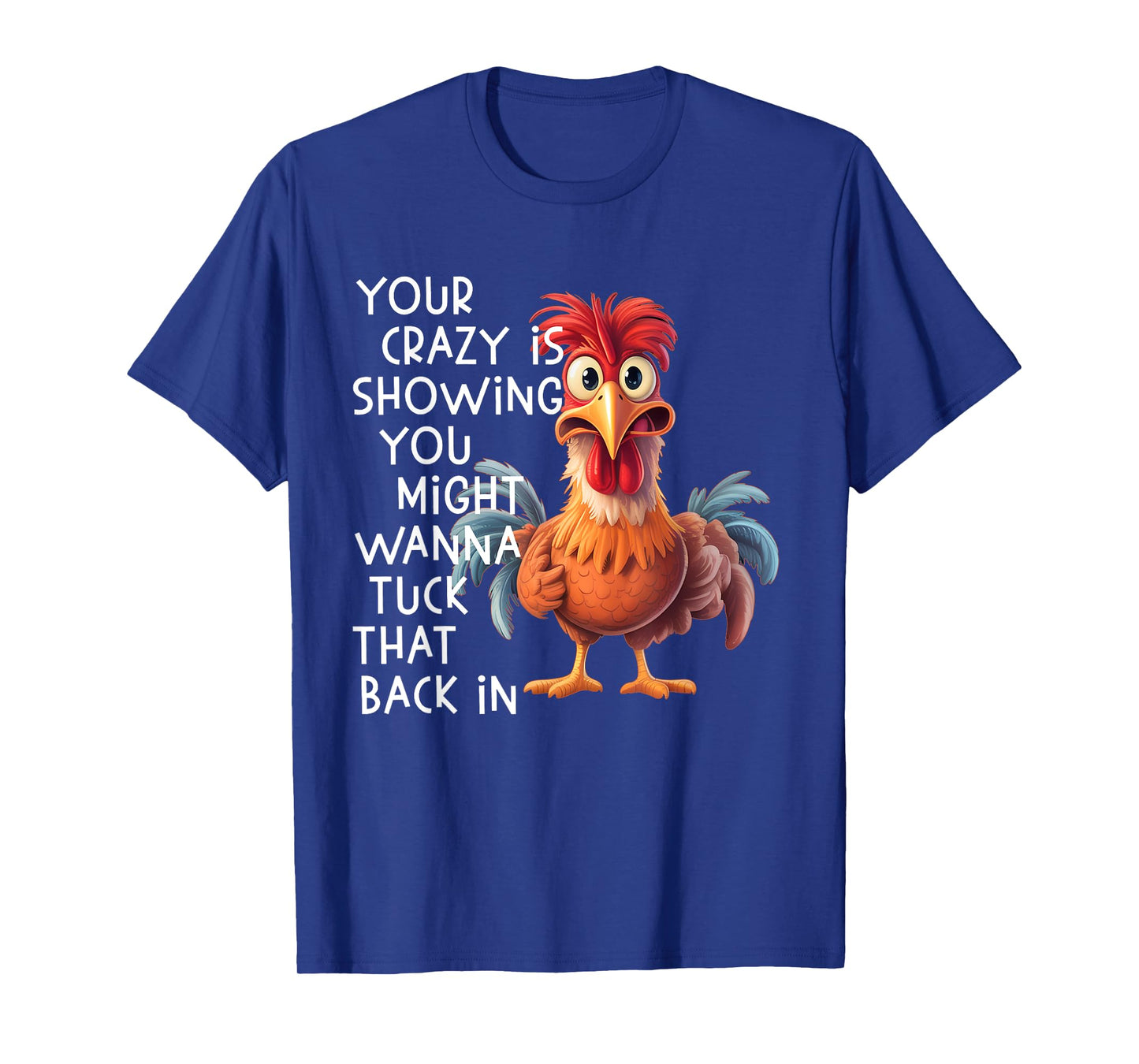 Your Crazy is Showing You Might Wanna Tuck That Back in T-Shirt